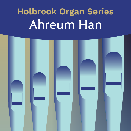 Holbrook Organ Series | Ahreum Han