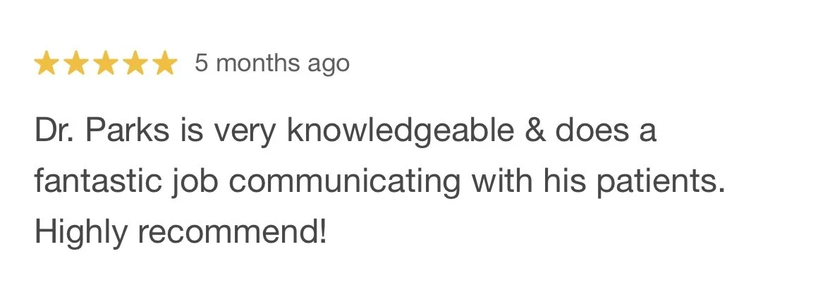 Five-star review with the text: "Dr. Parks is very knowledgeable & does a fantastic job communicating with his patients. Highly recommend!"