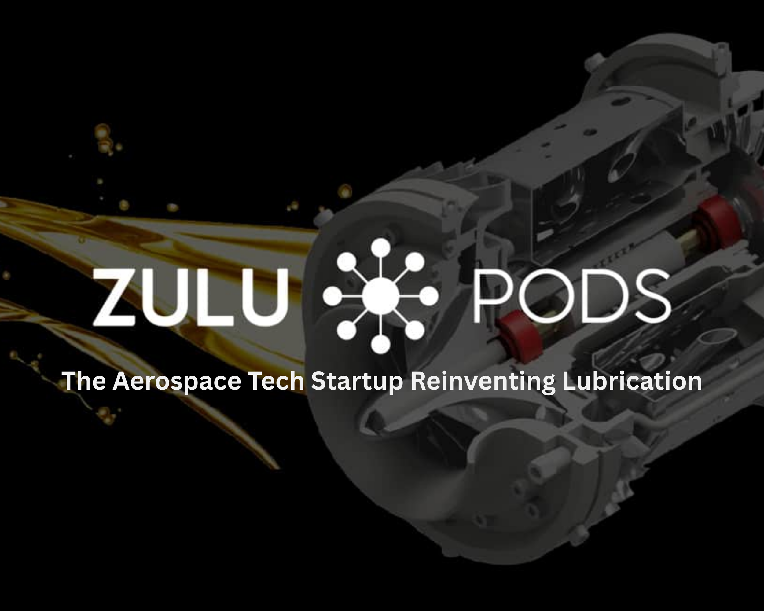 Zulu Pods: The Aerospace Tech Startup Reinventing Lubrication