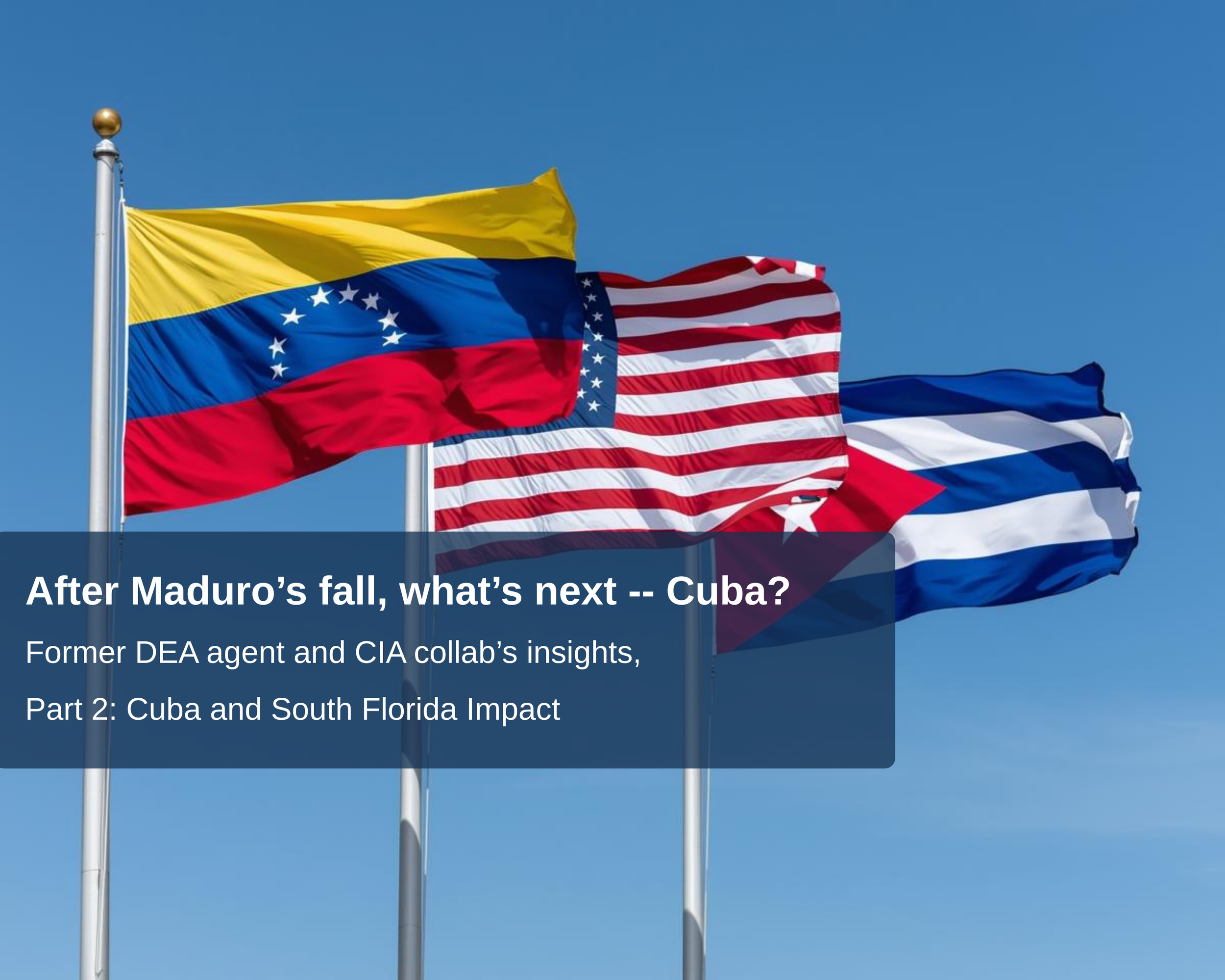 Maduro’s Fall, Cuba’s Crisis, and the Rising Impact on South Florida ...