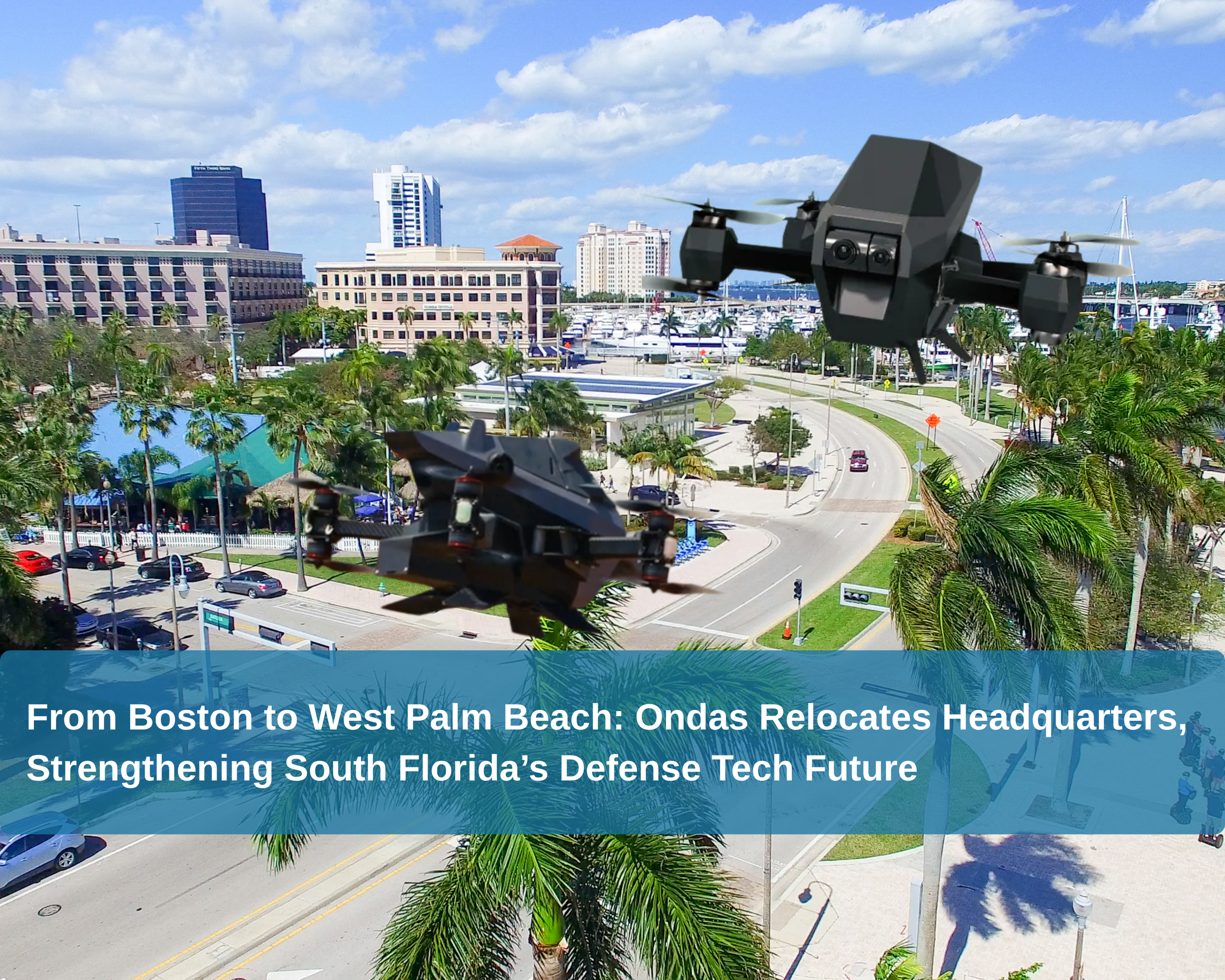 From Boston to West Palm Beach: Ondas Relocates Headquarters, Strengthening South Florida’s Defense Tech Future