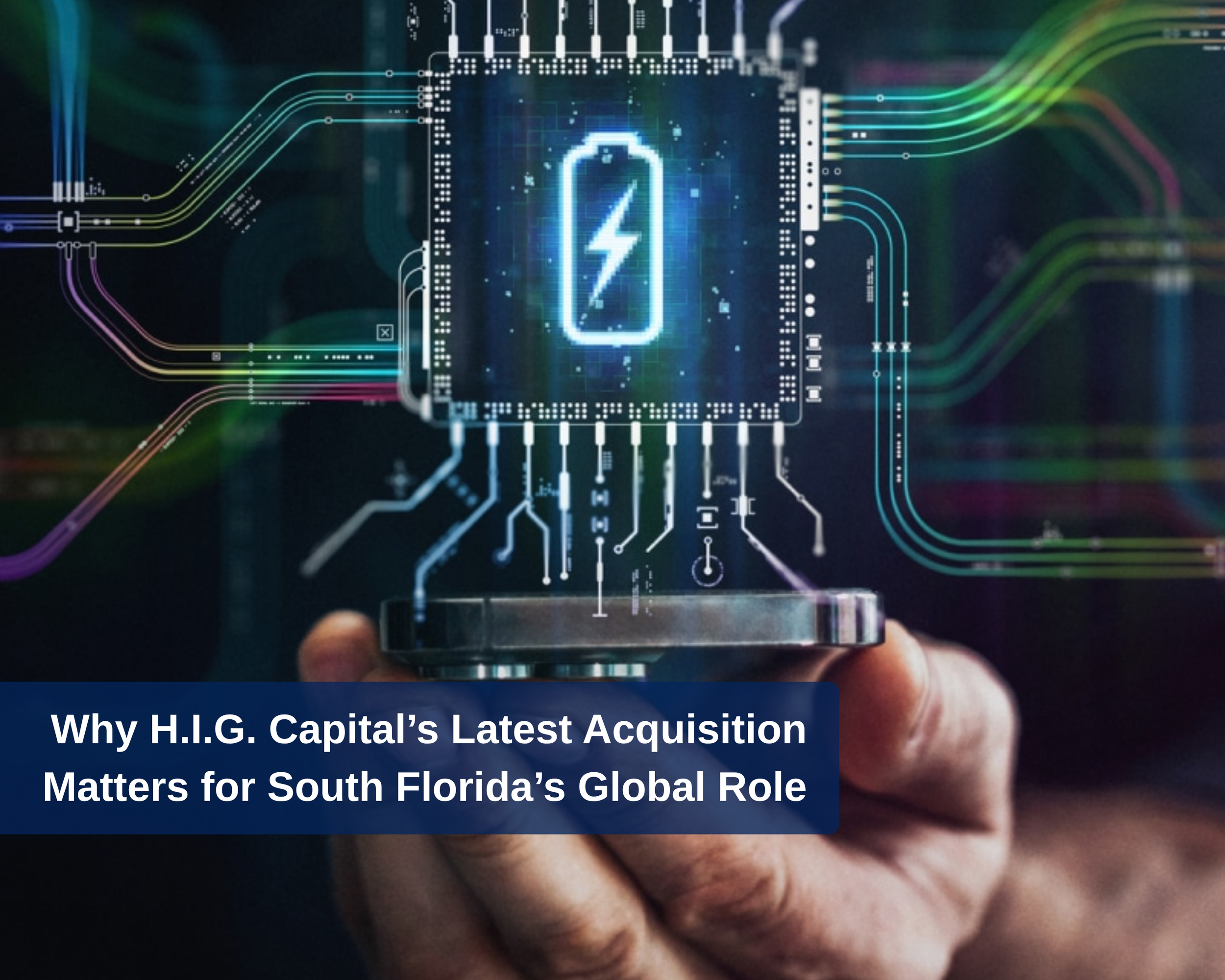 Why H.I.G. Capital’s Latest Acquisition of Inventus Power Matters for South Florida’s Global Role