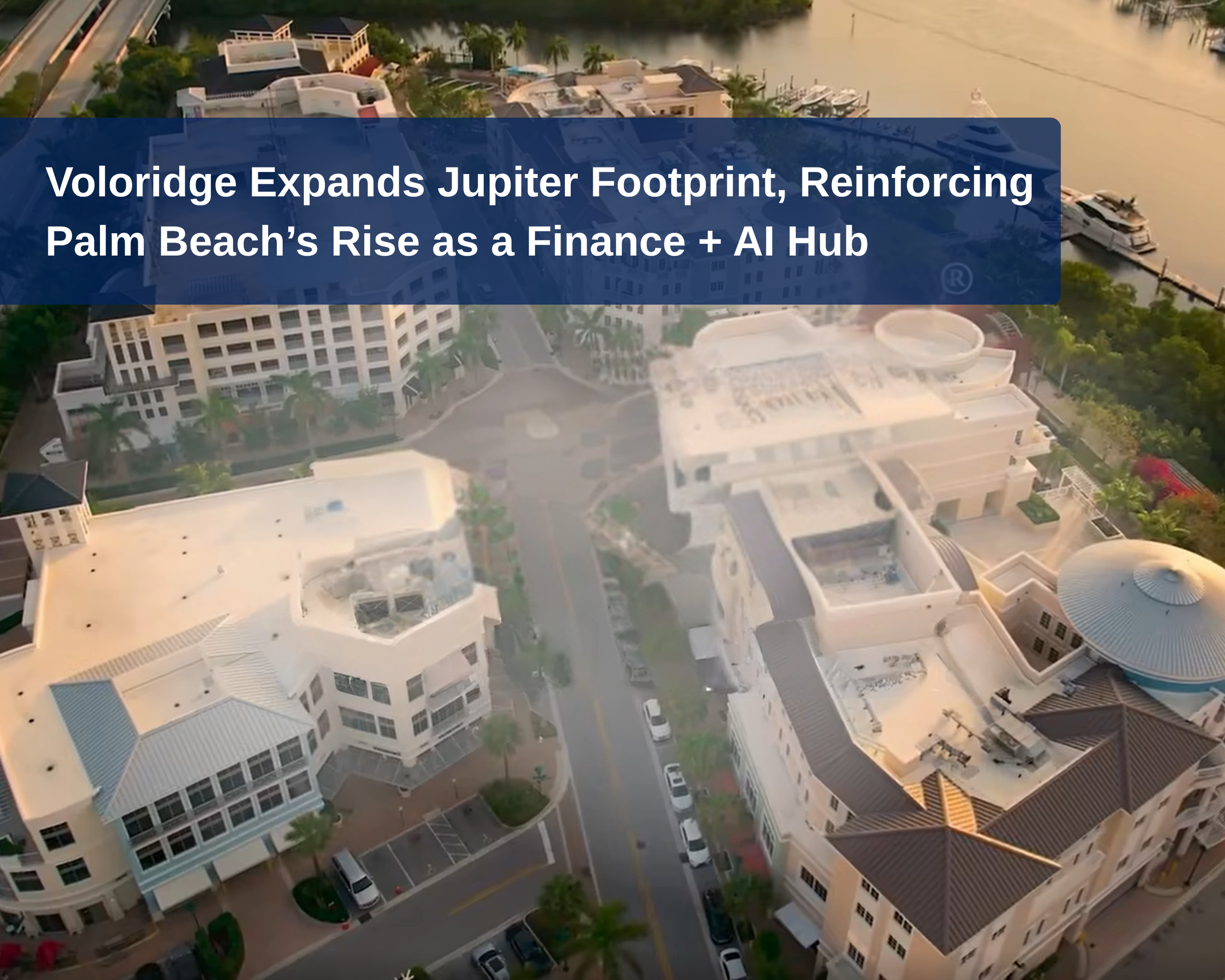 Voloridge Expands Jupiter Footprint, Reinforcing Palm Beach’s Rise as a Finance + AI Hub