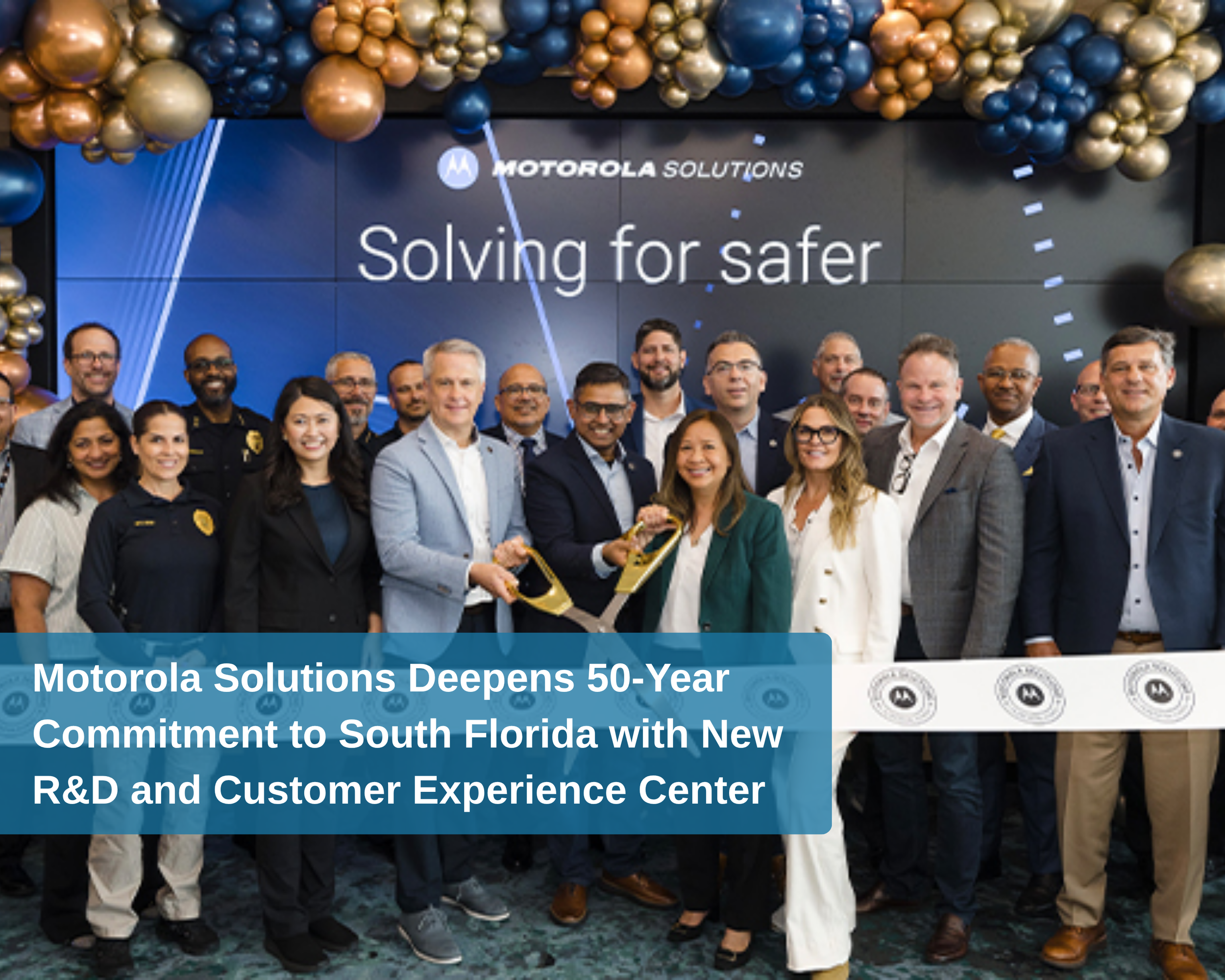 Motorola Solutions Deepens 50-Year Commitment to South Florida with New R&amp;D and Customer Experience Center