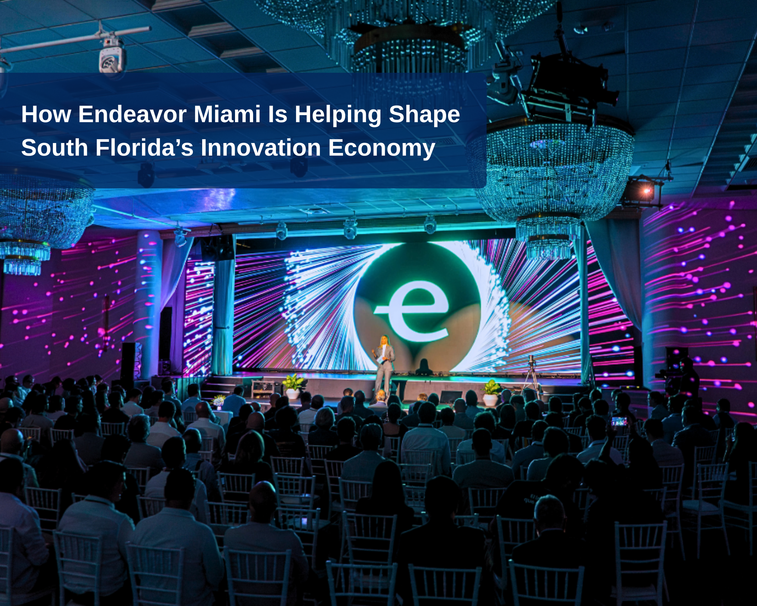 How Endeavor Miami Is Helping Shape South Florida’s Innovation Economy