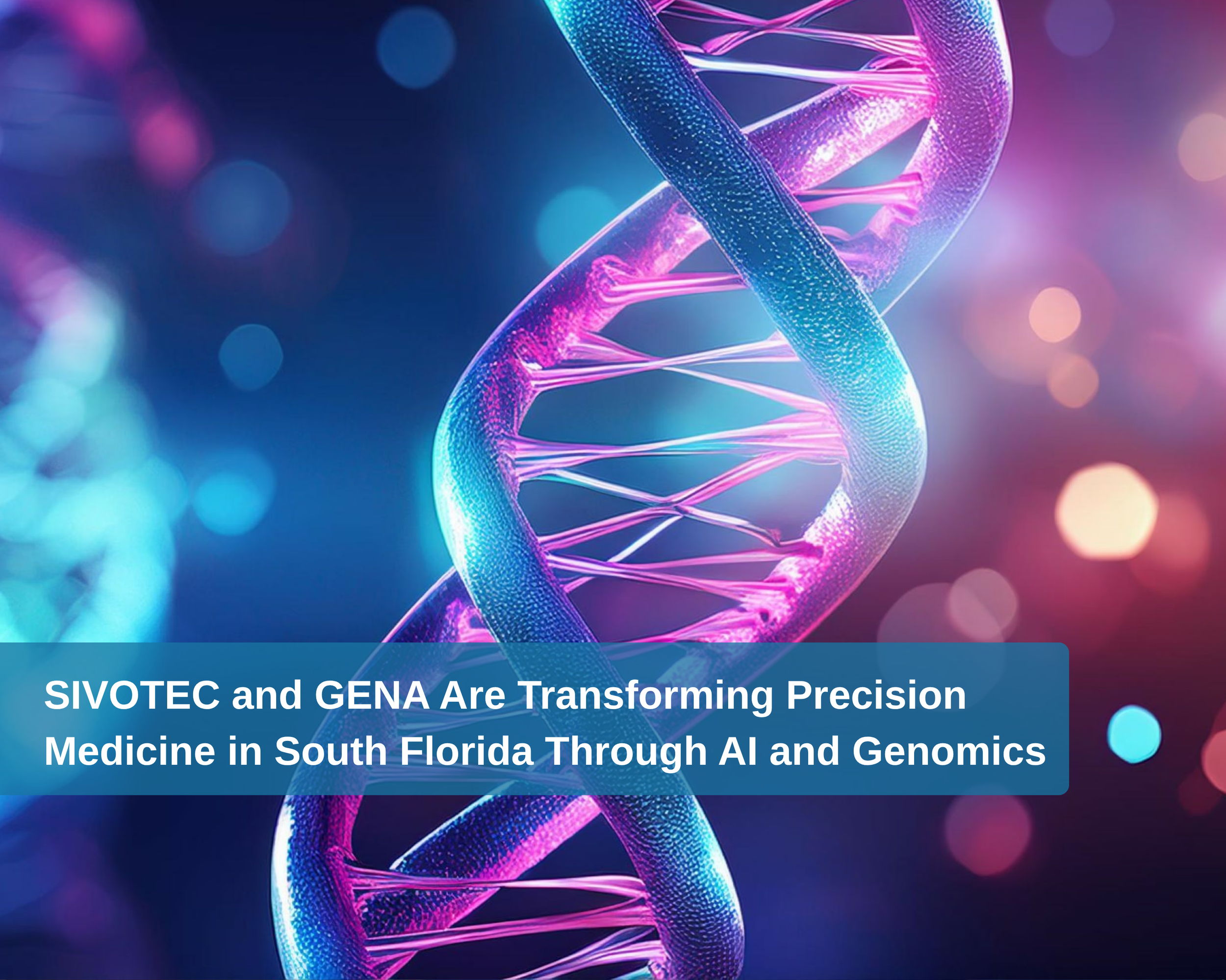 SIVOTEC and GENA Are Transforming Precision Medicine in South Florida Through AI and Genomics