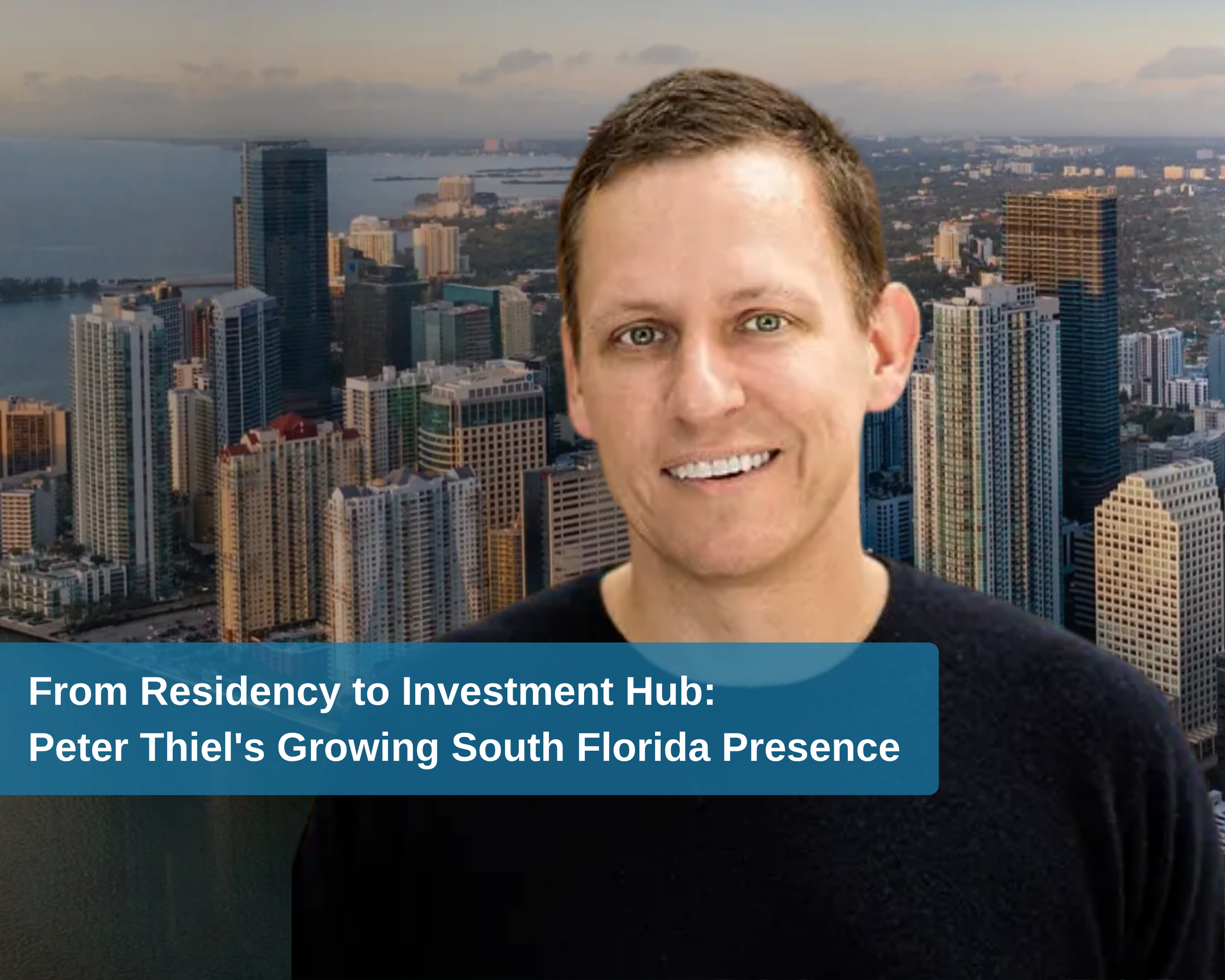 From Residency to Investment Hub: Peter Thiel's Growing South Florida Presence