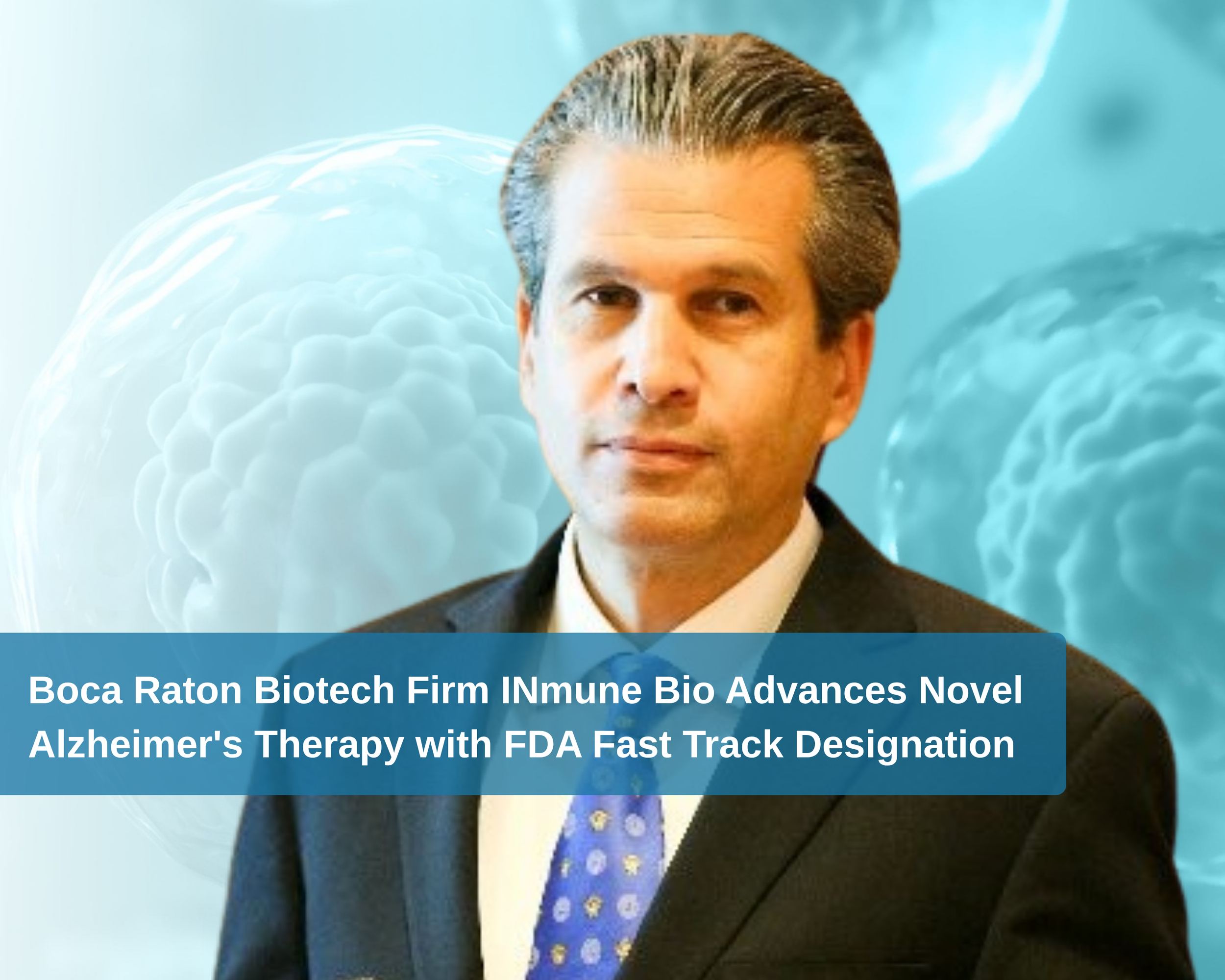 Boca Raton Biotech Firm INmune Bio Advances Novel Alzheimer's Therapy with FDA Fast Track Designation