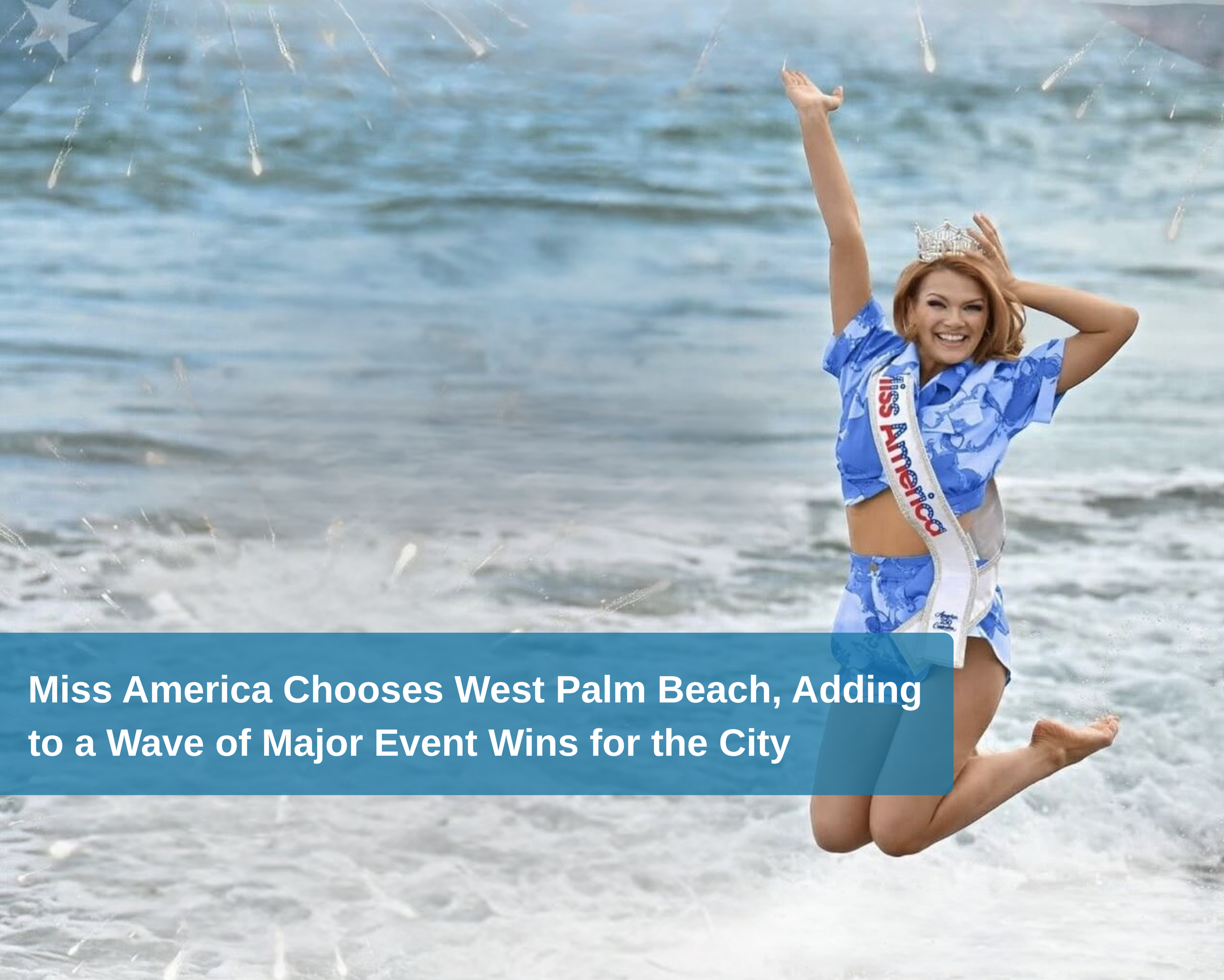 Miss America Chooses West Palm Beach, Adding to a Wave of Major Event Wins for the City