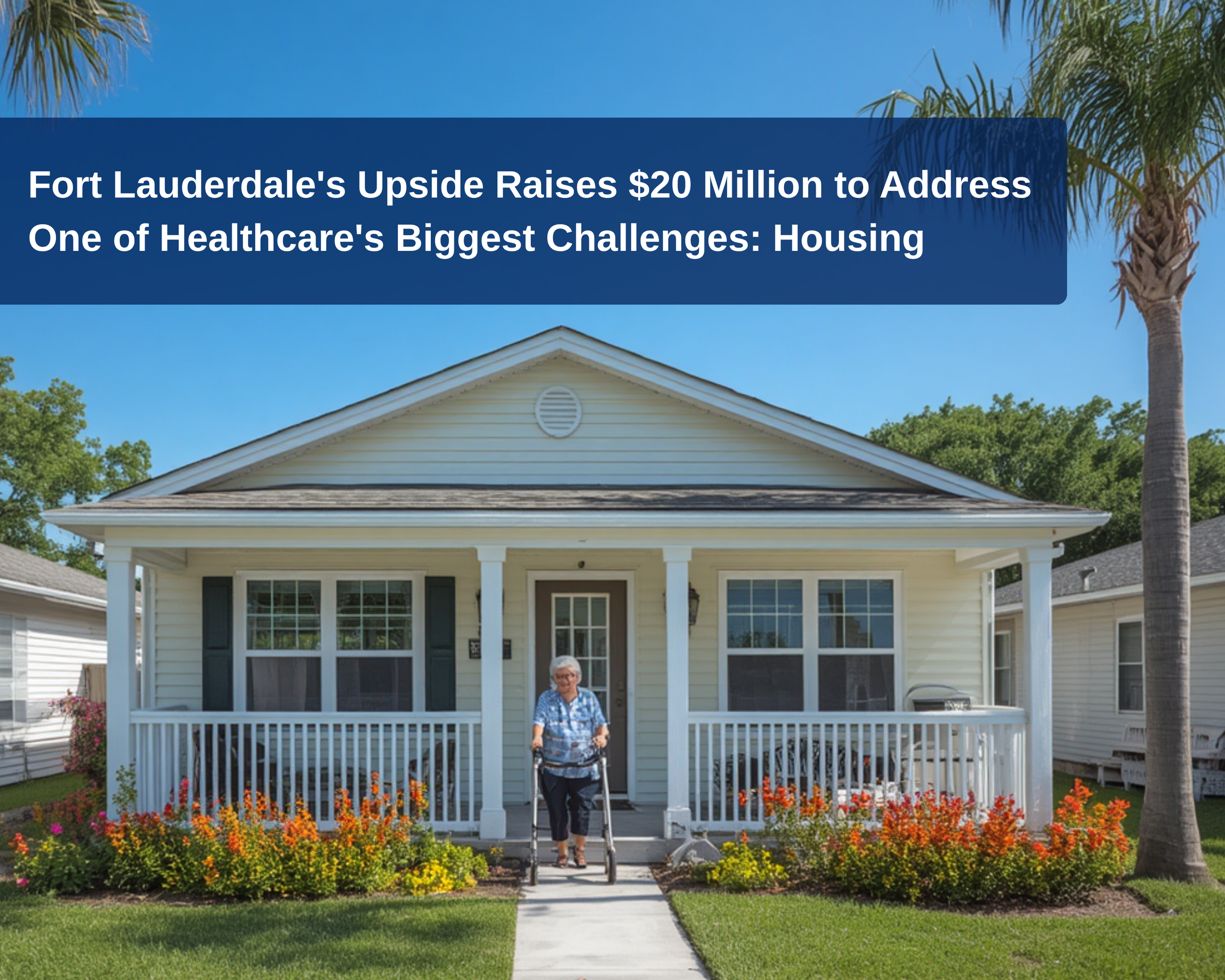 Fort Lauderdale's Upside Raises $20 Million to Address One of Healthcare's Biggest Challenges: Housing