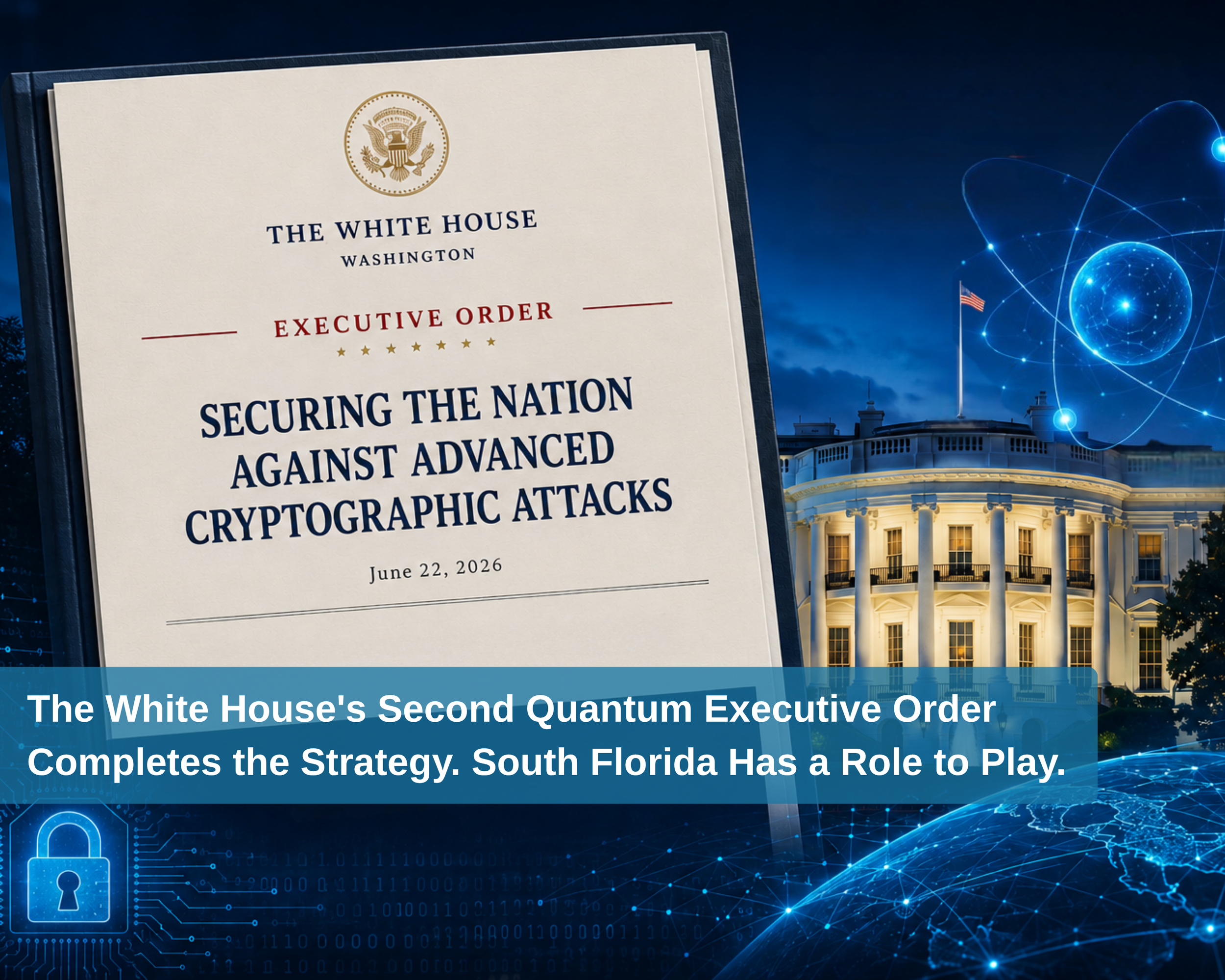 The White House's Second Quantum Executive Order Completes the Strategy. South Florida Has a Role to Play.