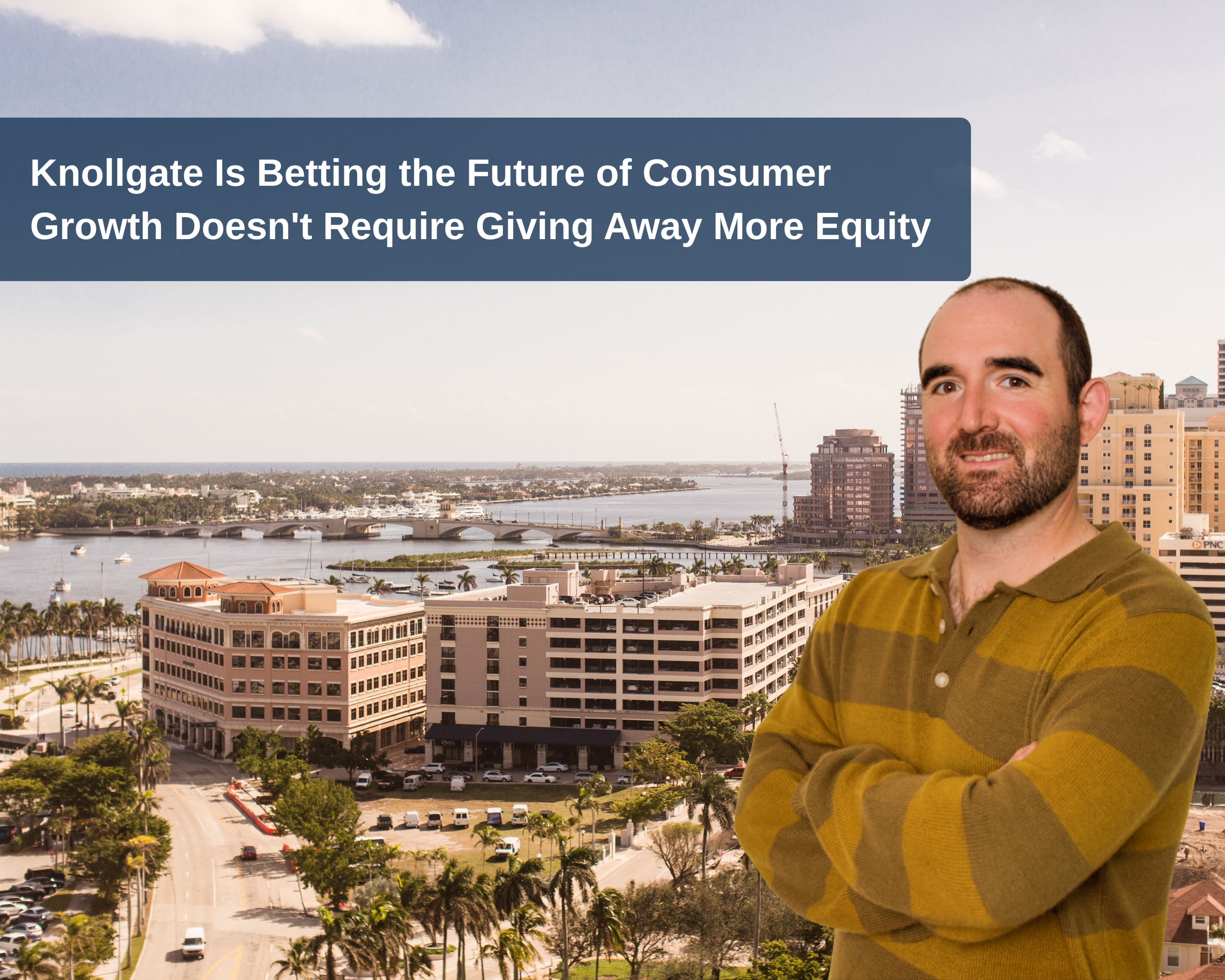 Knollgate Is Betting the Future of Consumer Growth Doesn't Require Giving Away More Equity