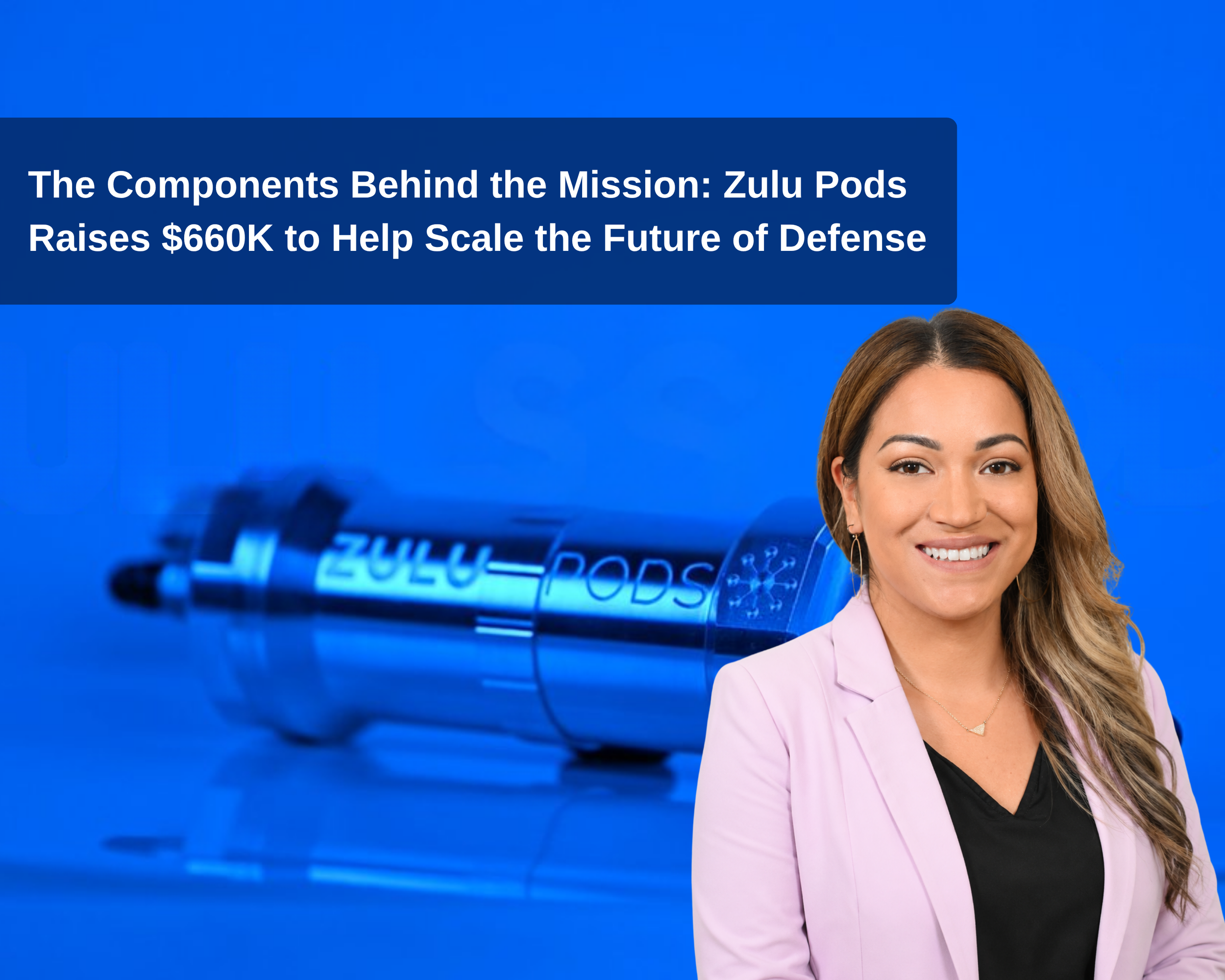 The Components Behind the Mission: Zulu Pods Raises $660K to Help Scale the Future of Defense&nbsp;