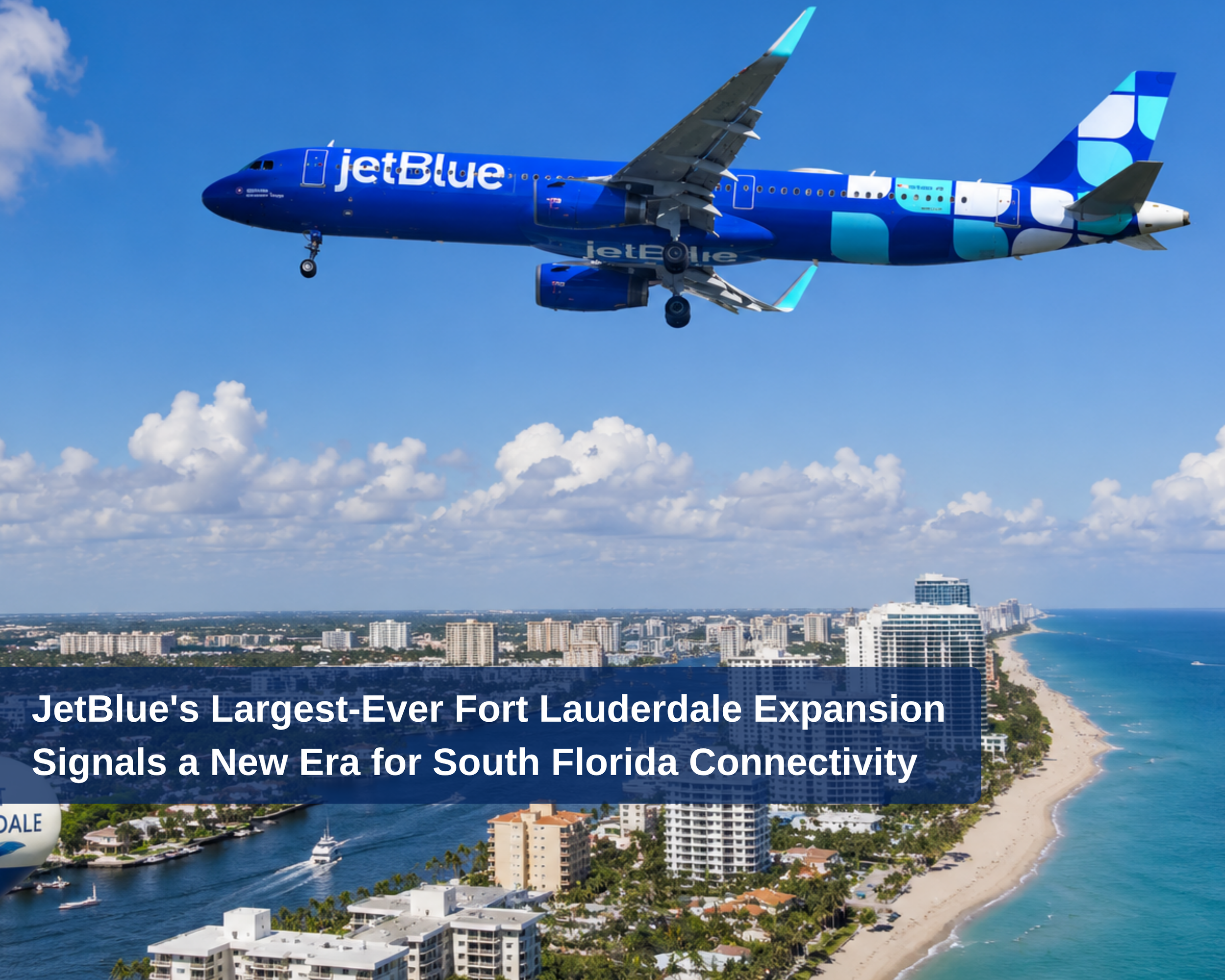 JetBlue's Largest-Ever Fort Lauderdale Expansion Signals a New Era for South Florida Connectivity
