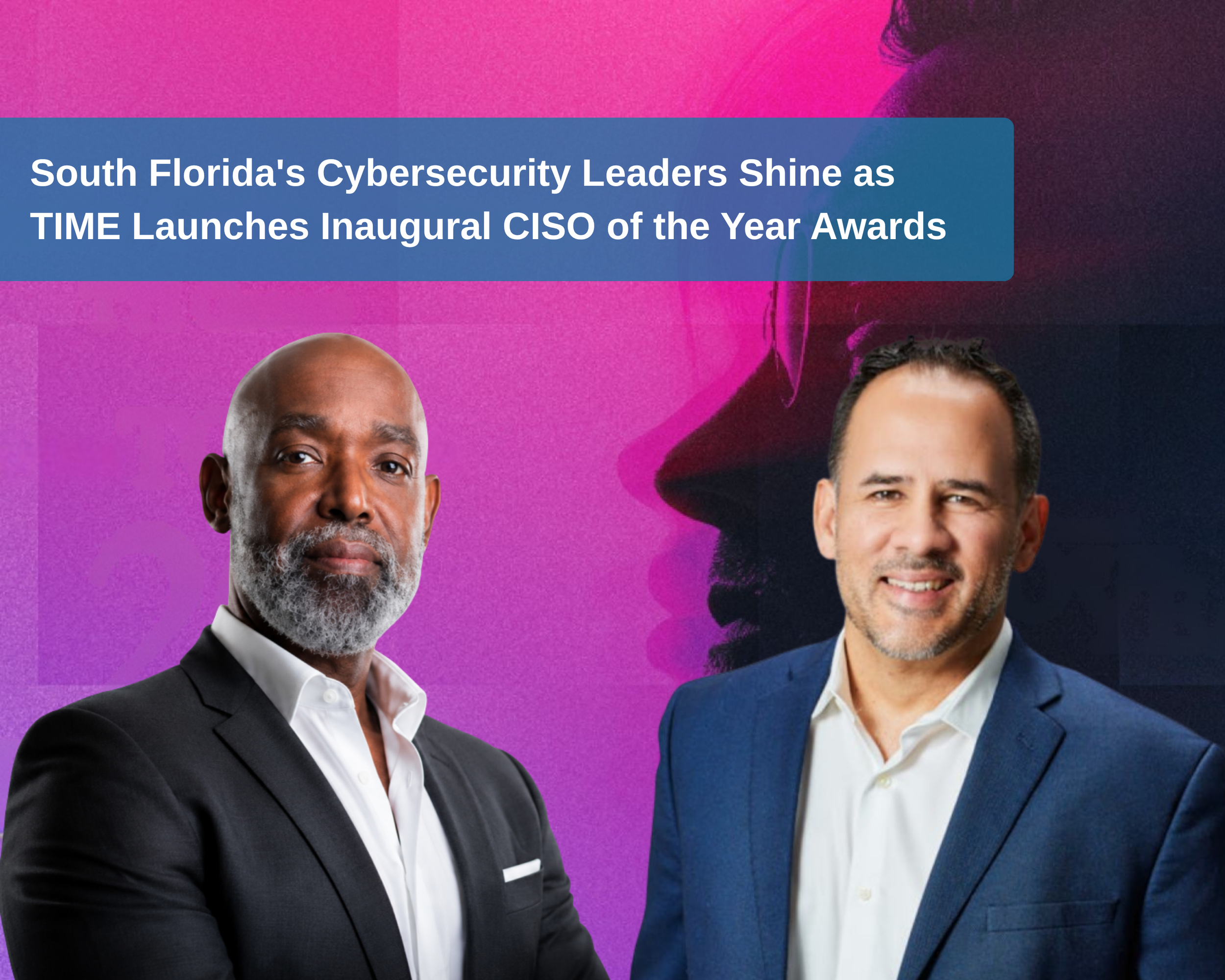 South Florida's Cybersecurity Leaders Shine as TIME Launches Inaugural CISO of the Year Awards