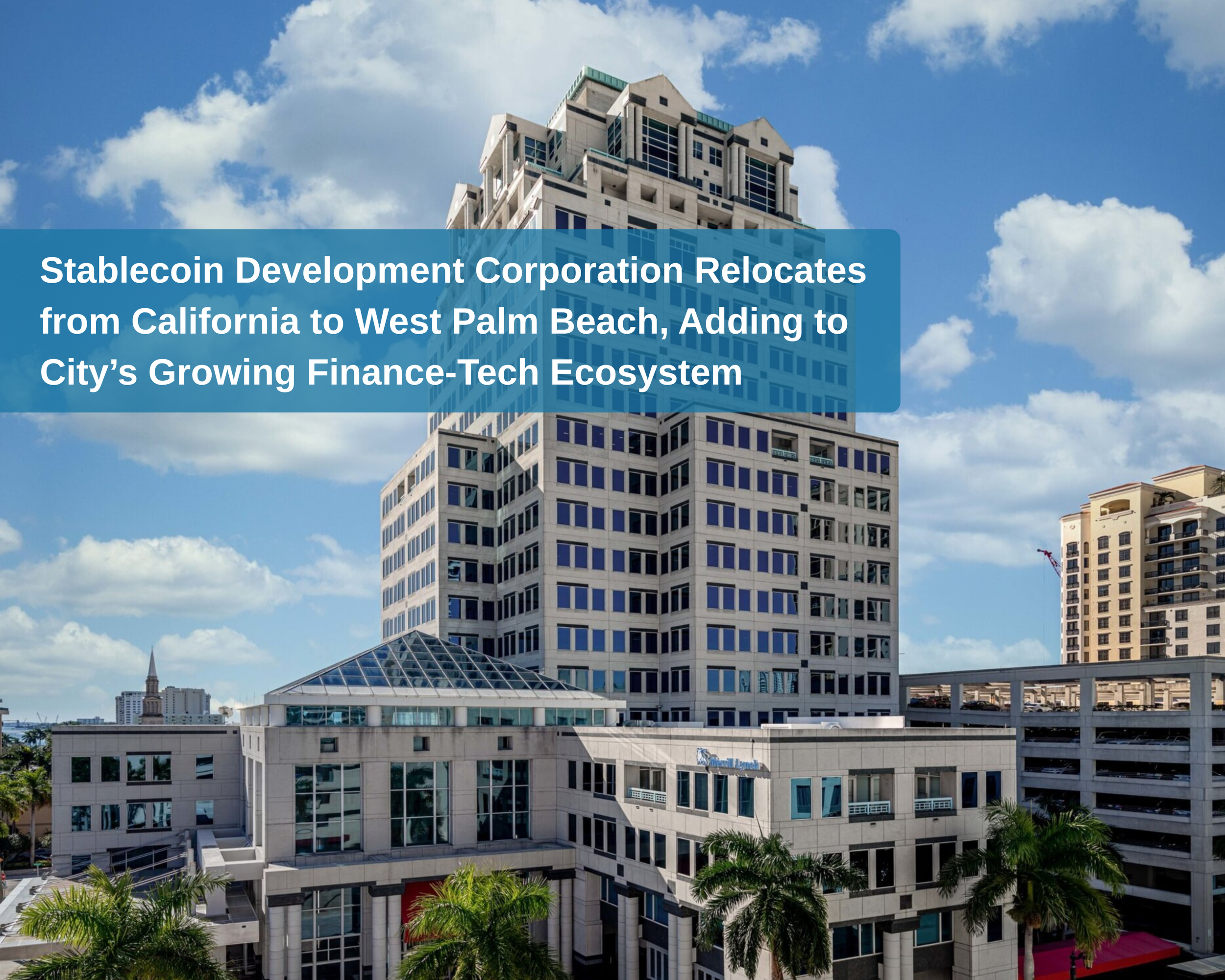 Stablecoin Development Corporation Relocates from California to West Palm Beach, Adding to City’s Growing Finance-Tech Ecosystem