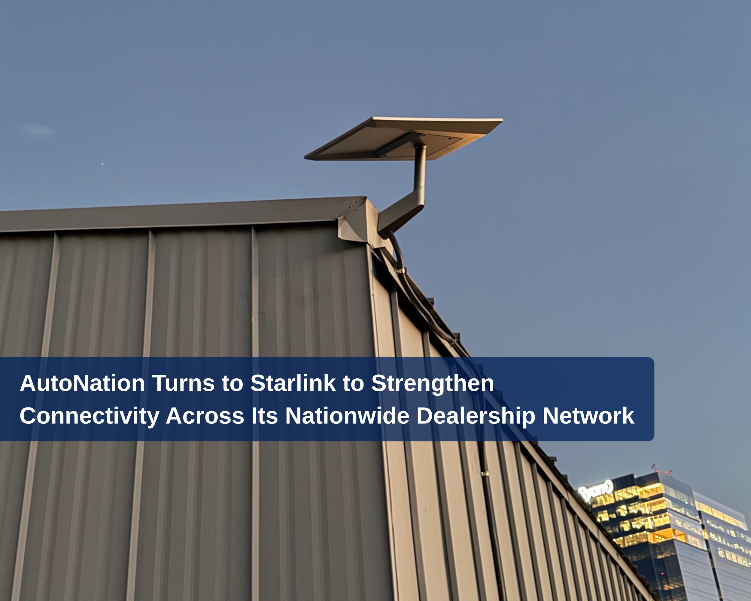 AutoNation Turns to Starlink to Strengthen Connectivity Across Its Nationwide Dealership Network