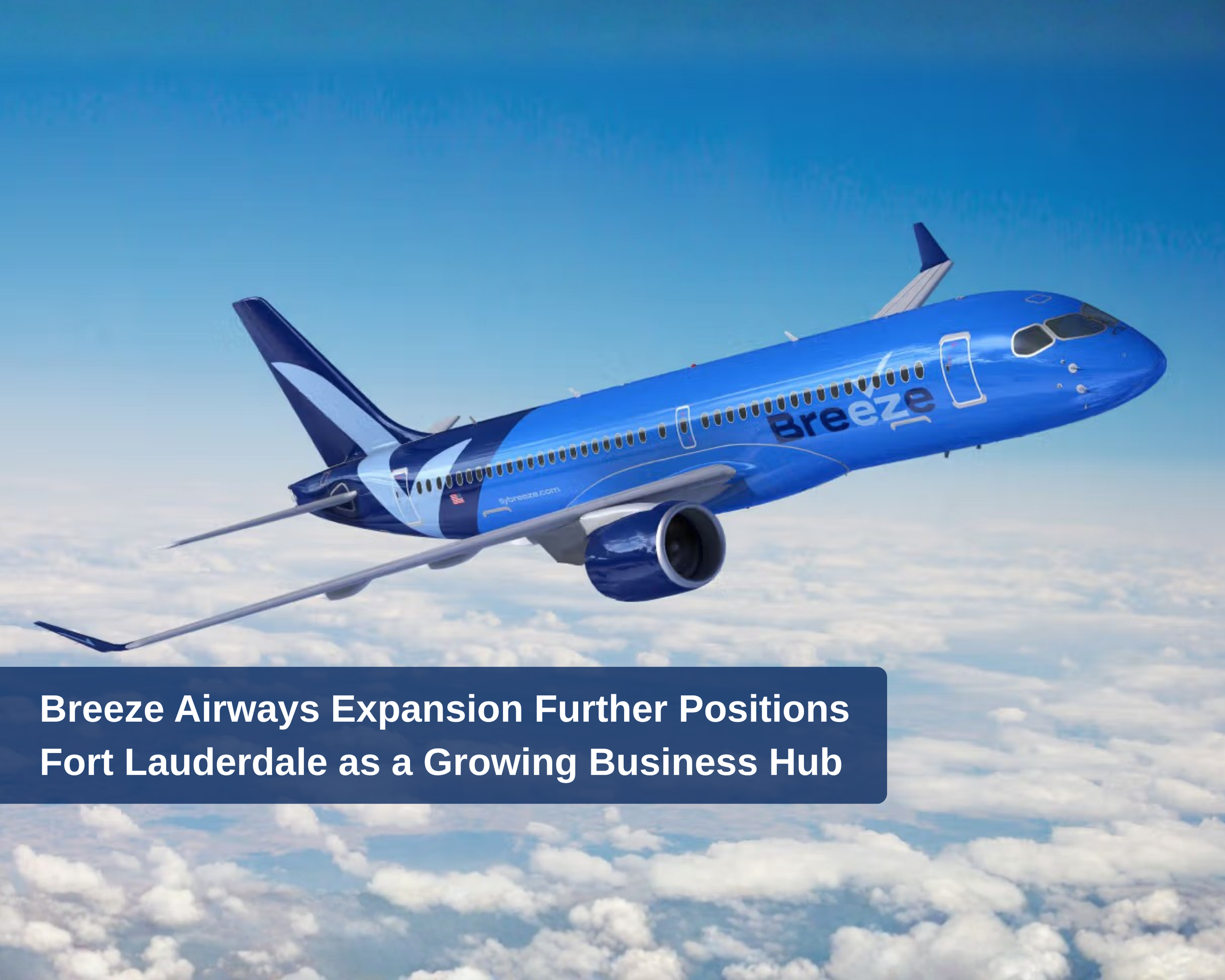 Breeze Airways Expansion Further Positions Fort Lauderdale as a Growing Business Hub
