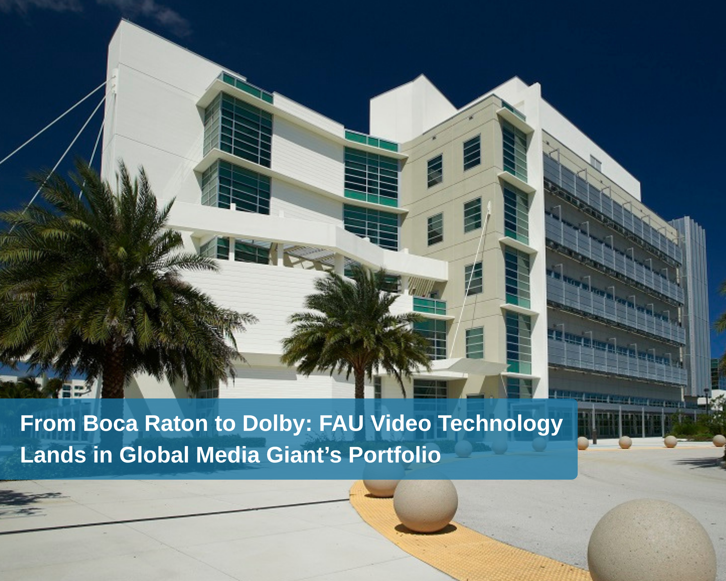 From Boca Raton to Dolby: FAU Video Technology Lands in Global Media Giant’s Portfolio