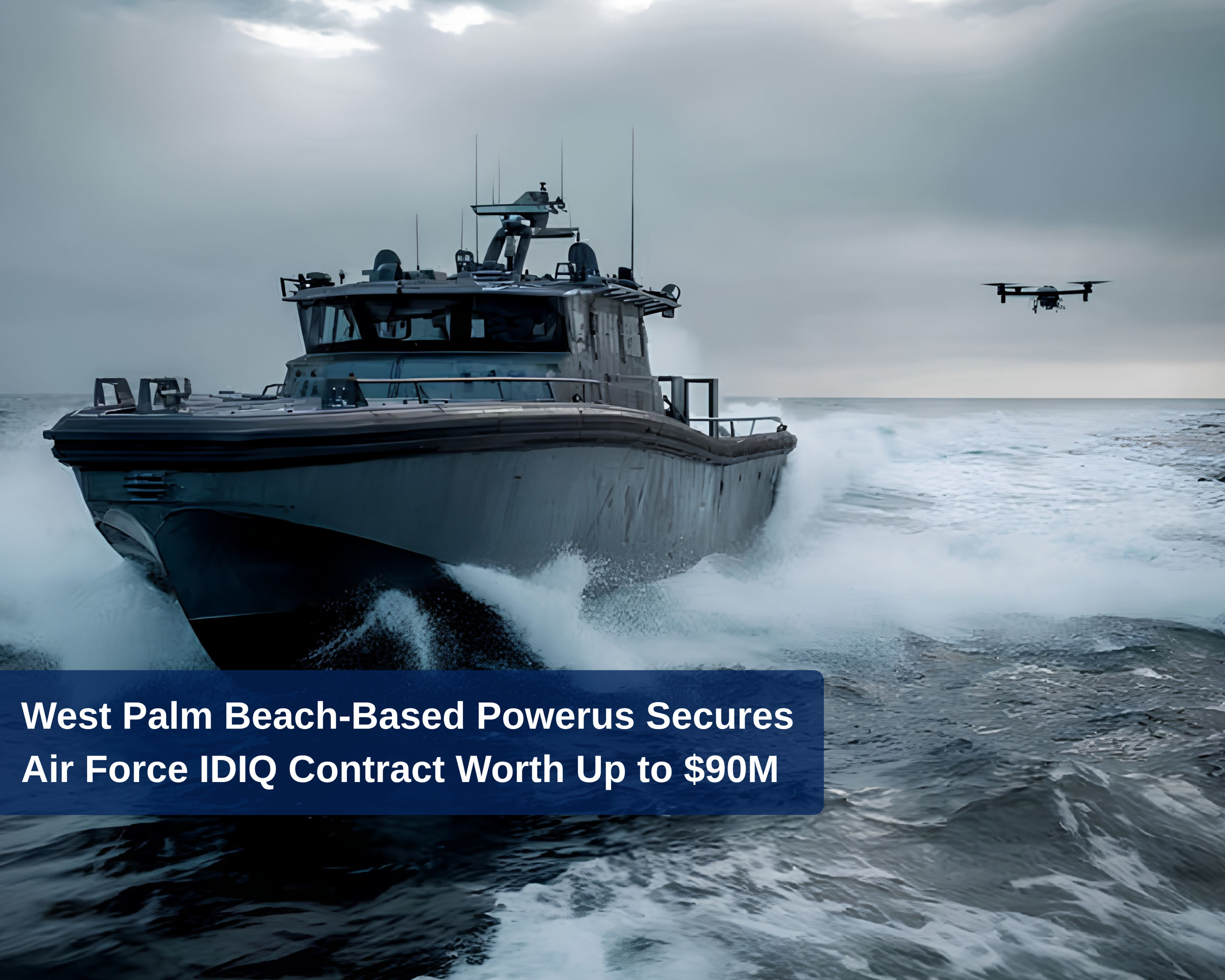 West Pam Beach-Based Powerus Secures Air Force IDIQ Contract Worth Up to $90M