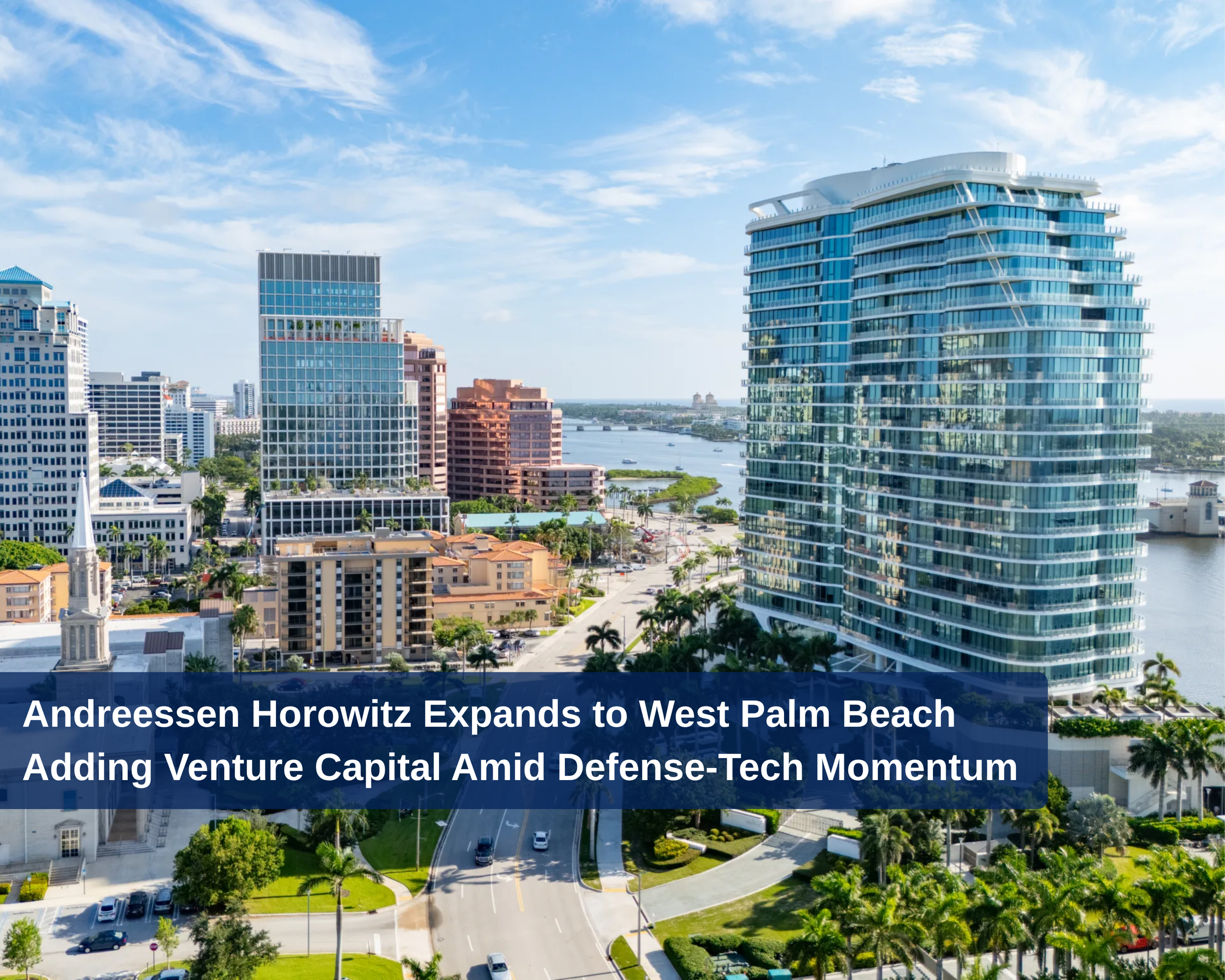 Andreessen Horowitz Expands to West Palm Beach Adding Venture Capital Amid Defense-Tech Momentum