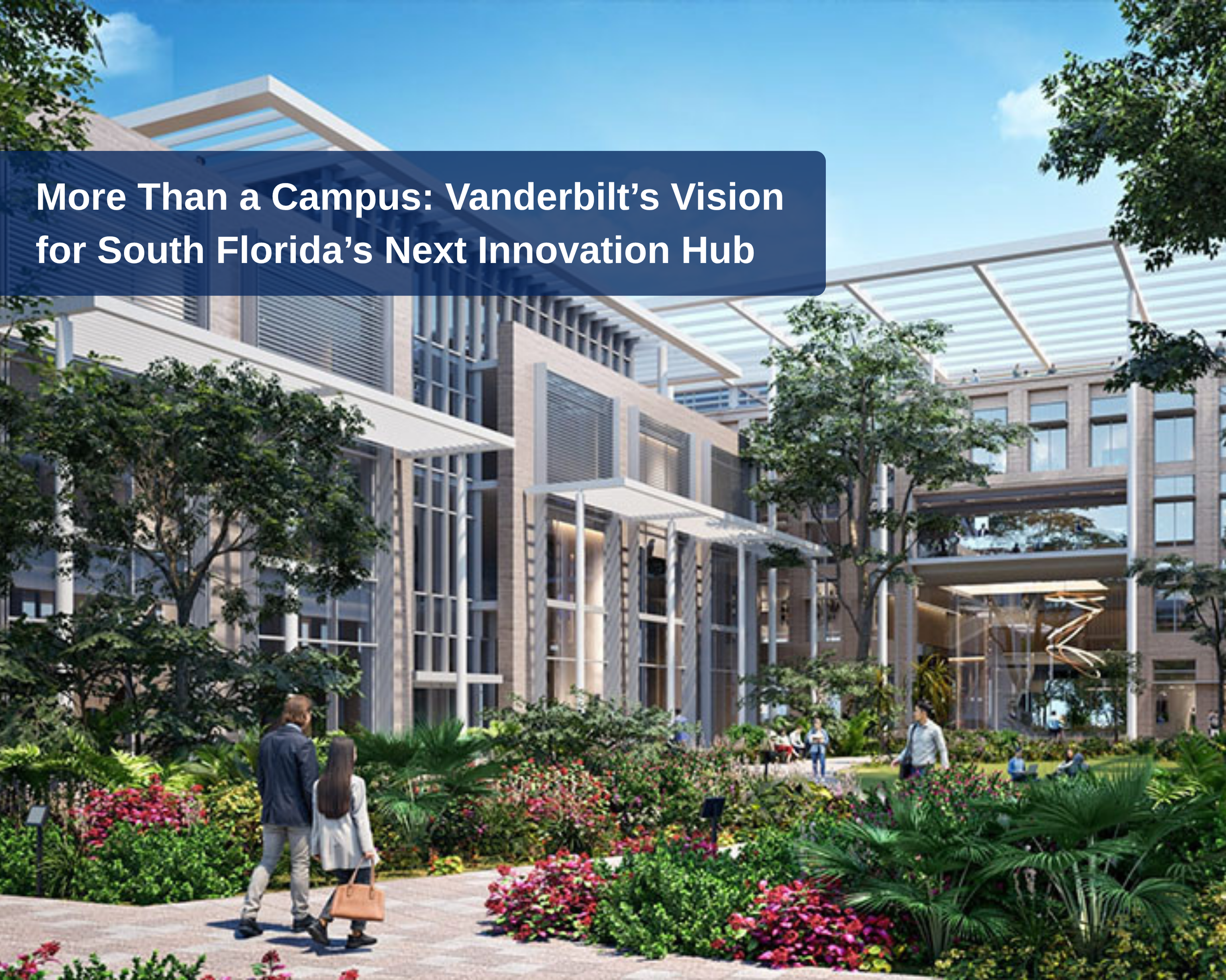 More Than a Campus: Vanderbilt’s Vision for South Florida’s Next Innovation Hub