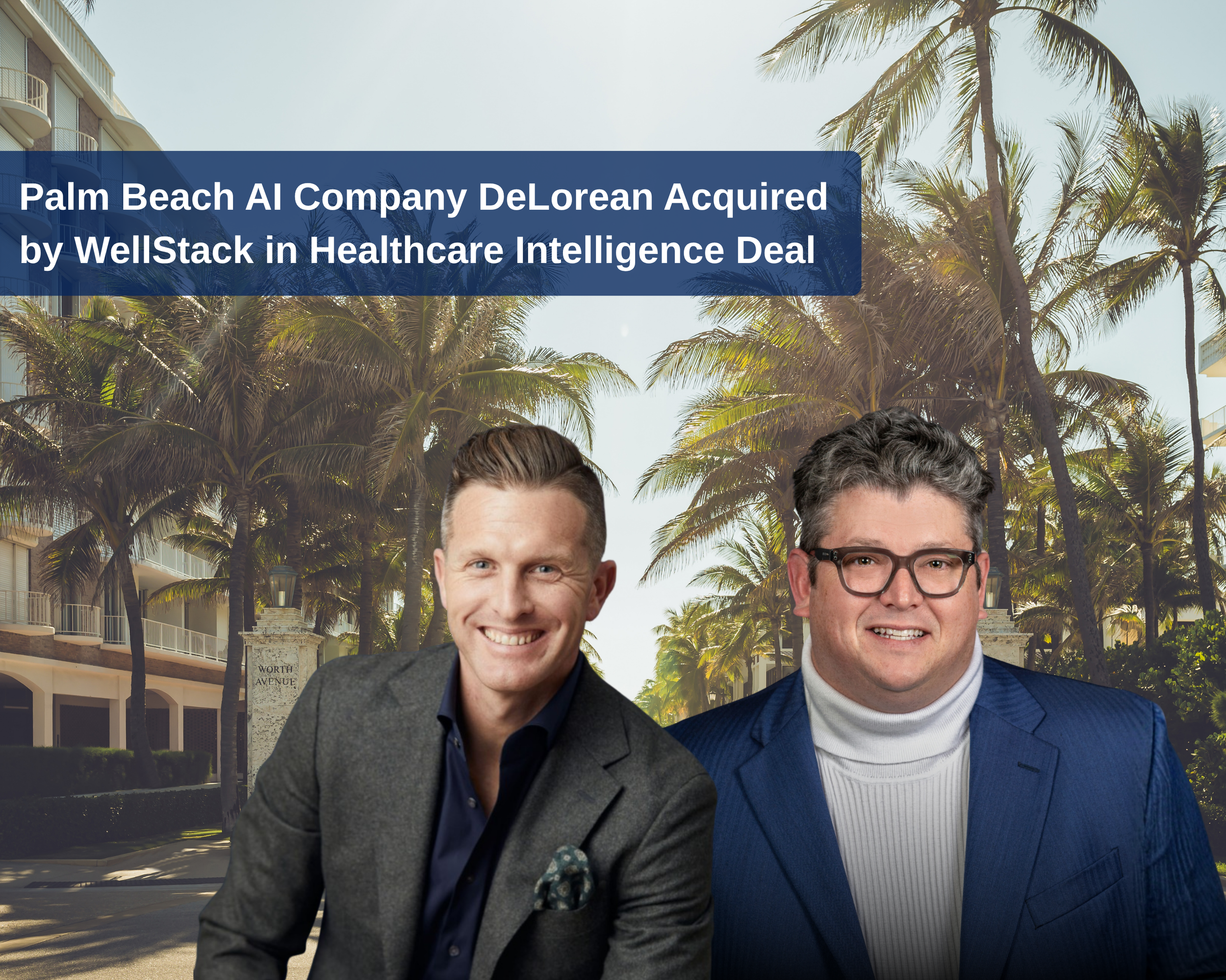 Palm Beach AI Company DeLorean Acquired by WellStack in Healthcare Intelligence Deal