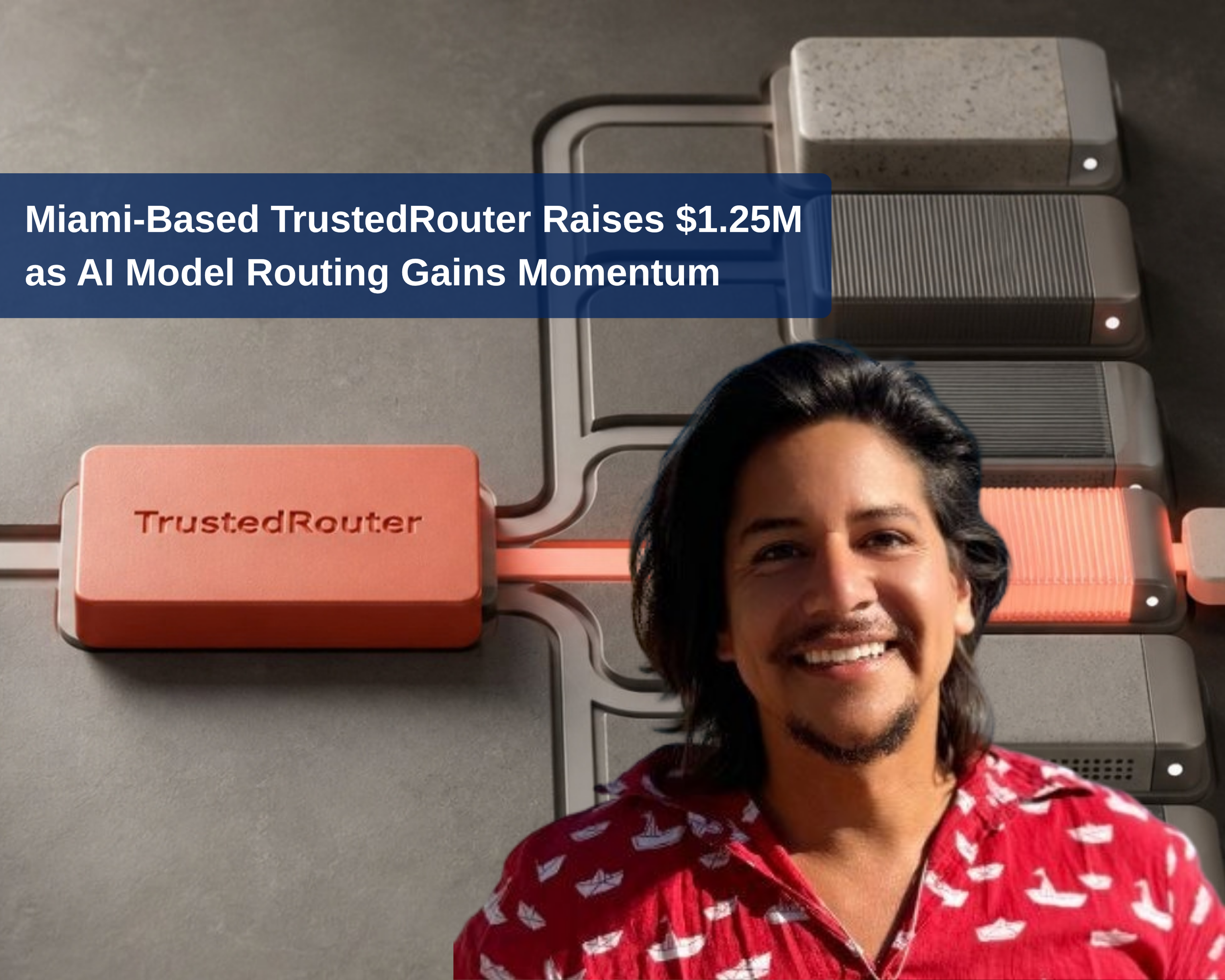 Miami-Based TrustedRouter Raises $1.25M as AI Model Routing Gains Momentum