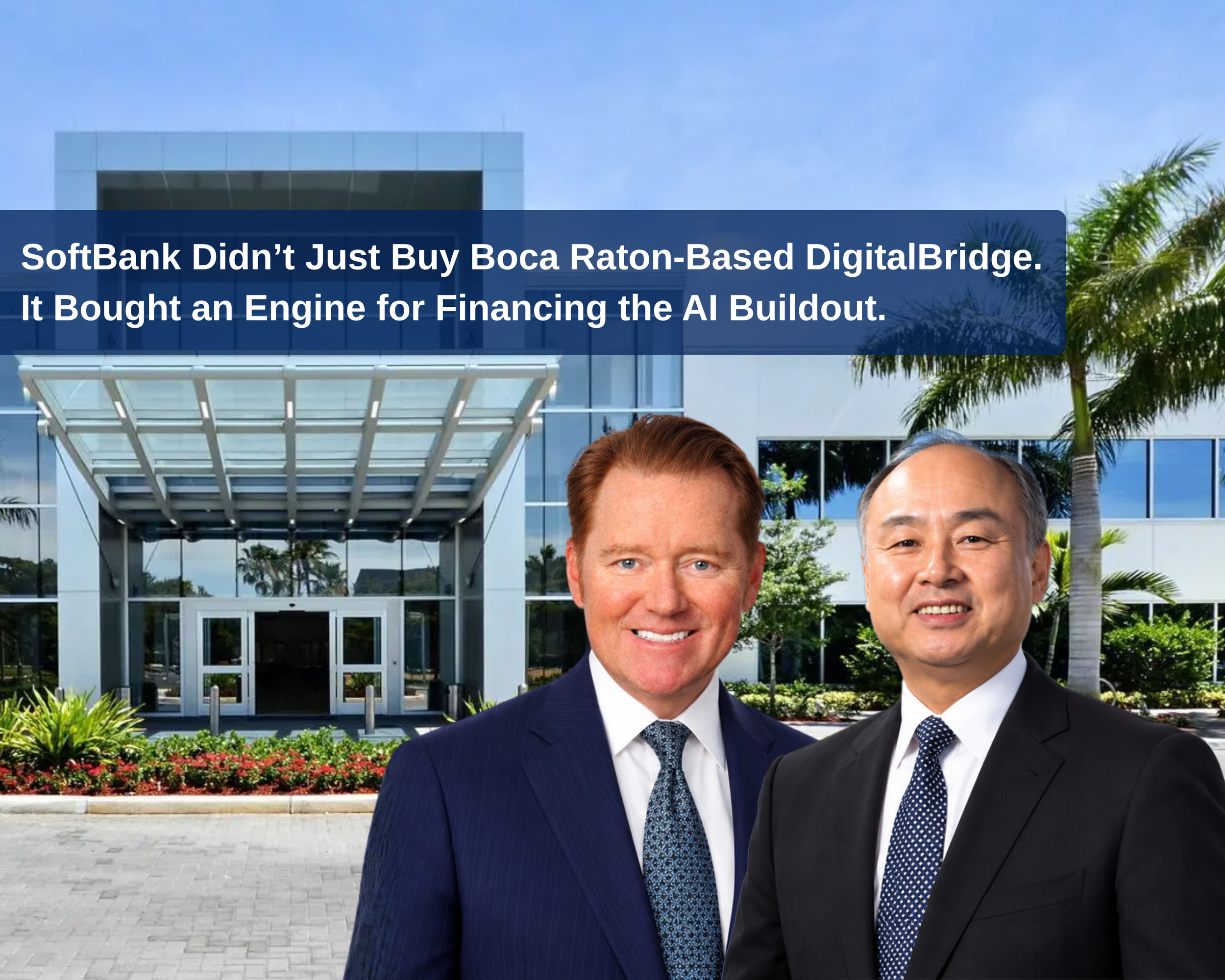 SoftBank Didn’t Just Buy Boca Raton-Based DigitalBridge. It Bought an Engine for Financing the AI Buildout.