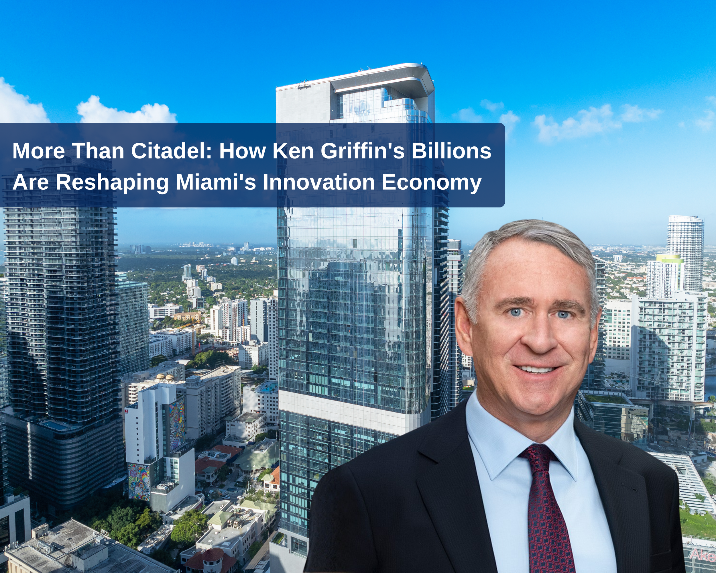 More Than Citadel: How Ken Griffin's Billions Are Reshaping Miami's Innovation Economy