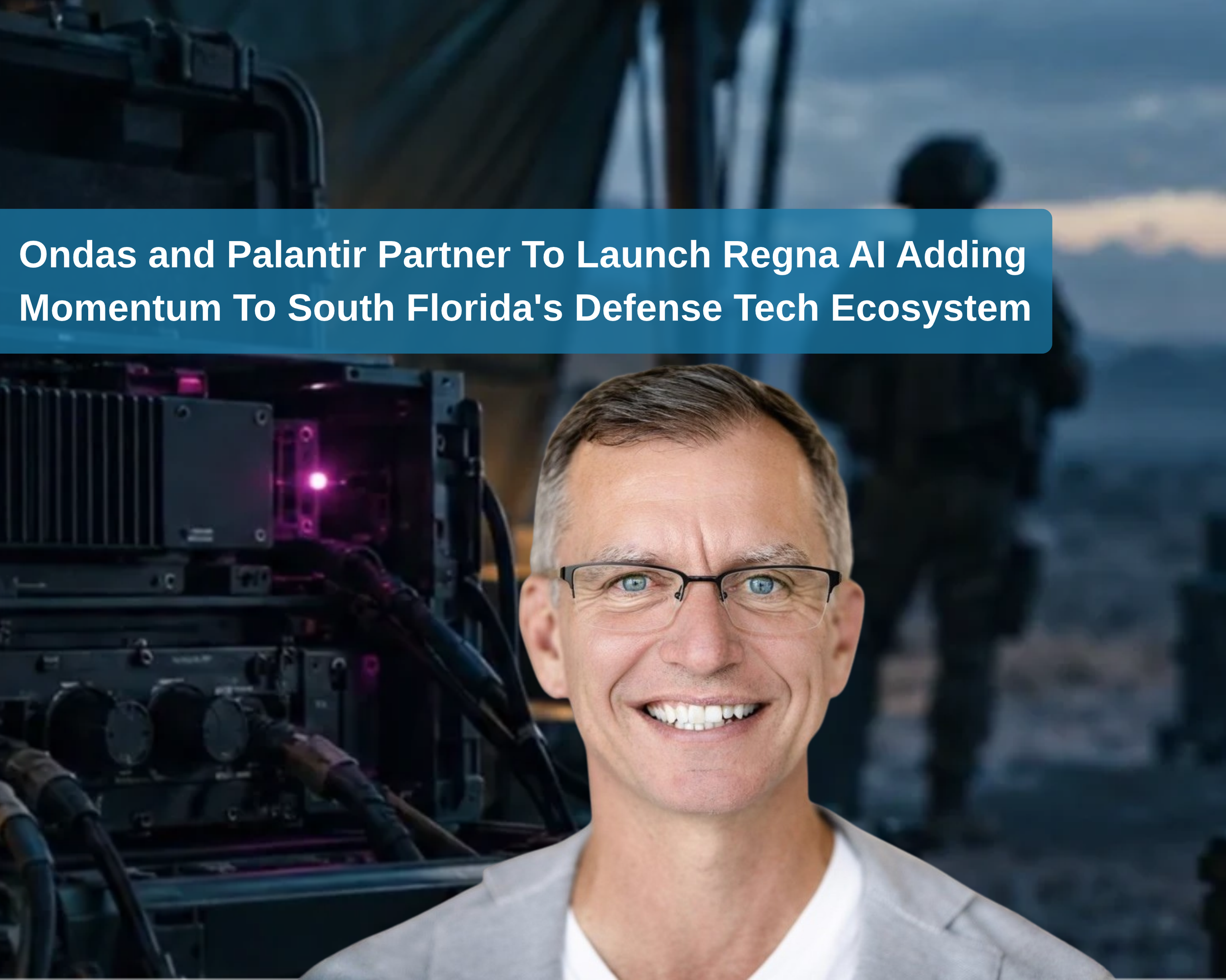 South Florida's Defense Tech Ecosystem Gains Momentum as Ondas and Palantir Launch Regna AI