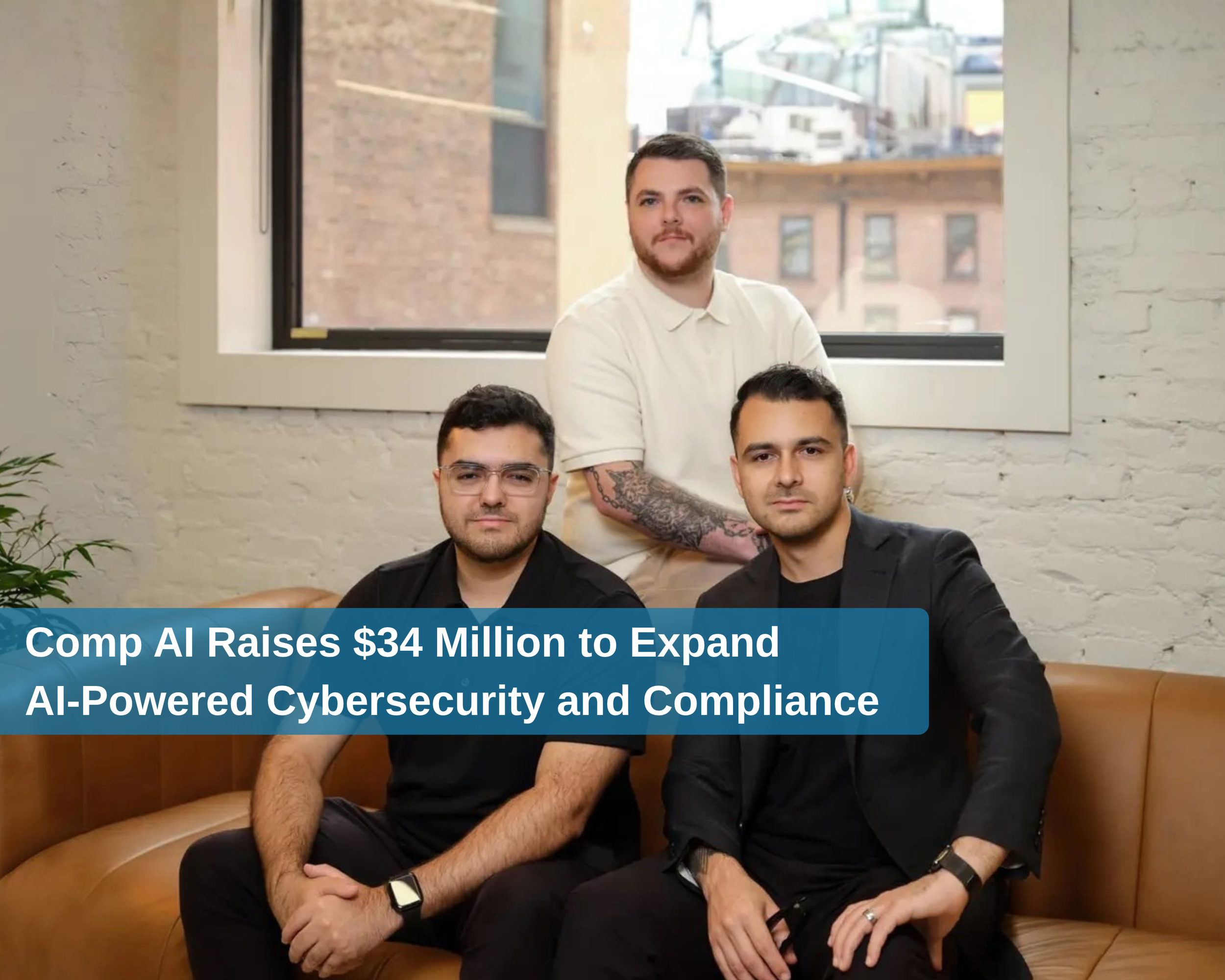 Comp AI Raises $34 Million to Expand AI-Powered Cybersecurity and Compliance