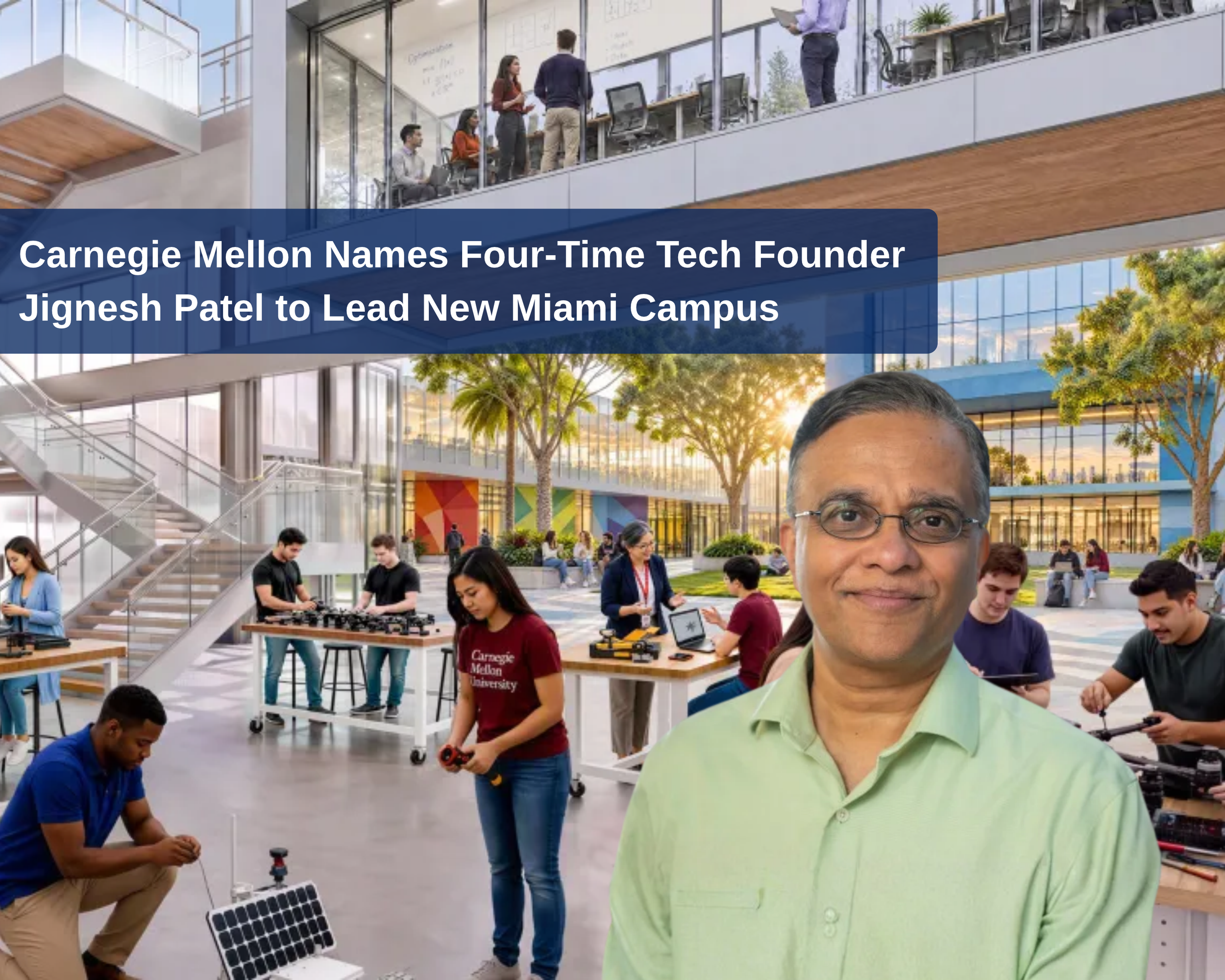 Carnegie Mellon Names Four-Time Tech Founder Jignesh Patel to Lead New Miami Campus