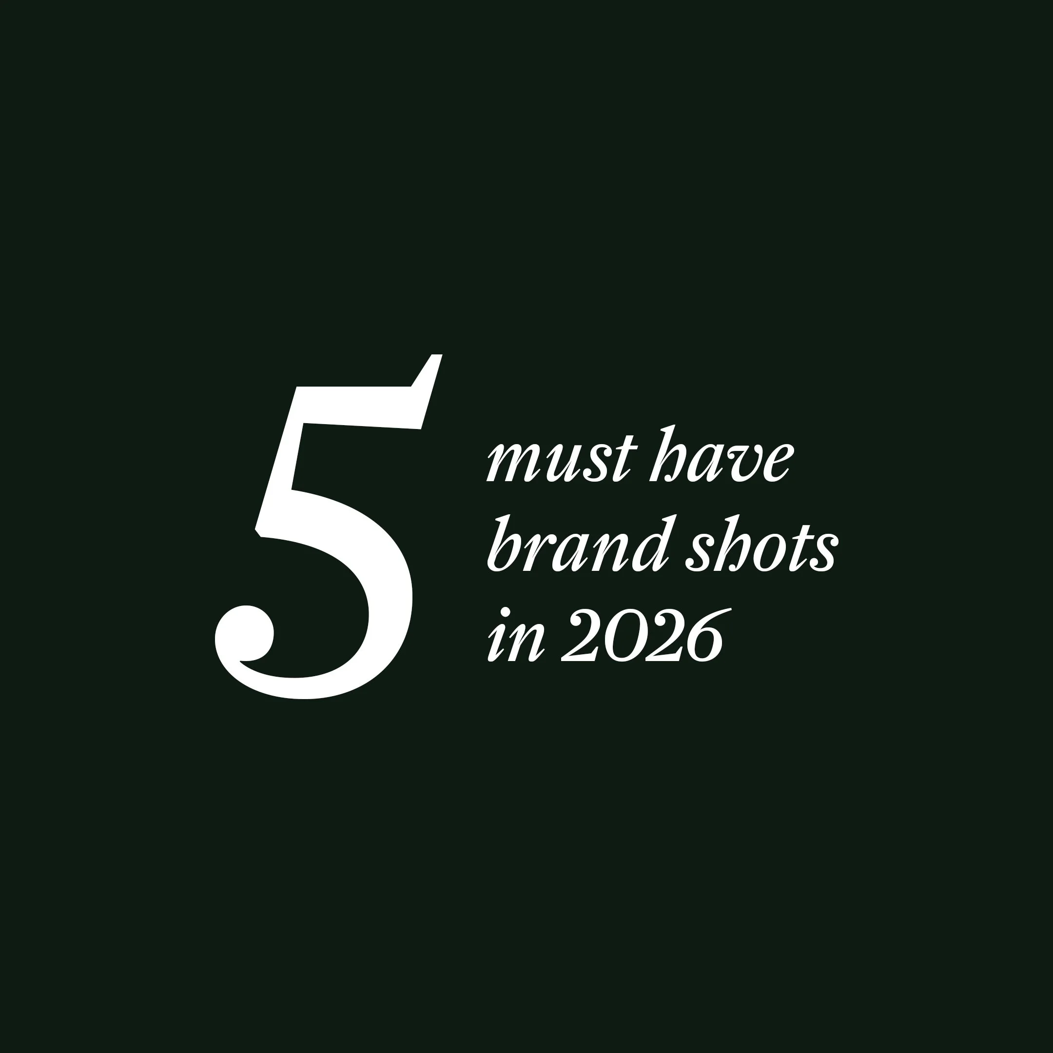 The 5 shots your brand/business must have in 2026.