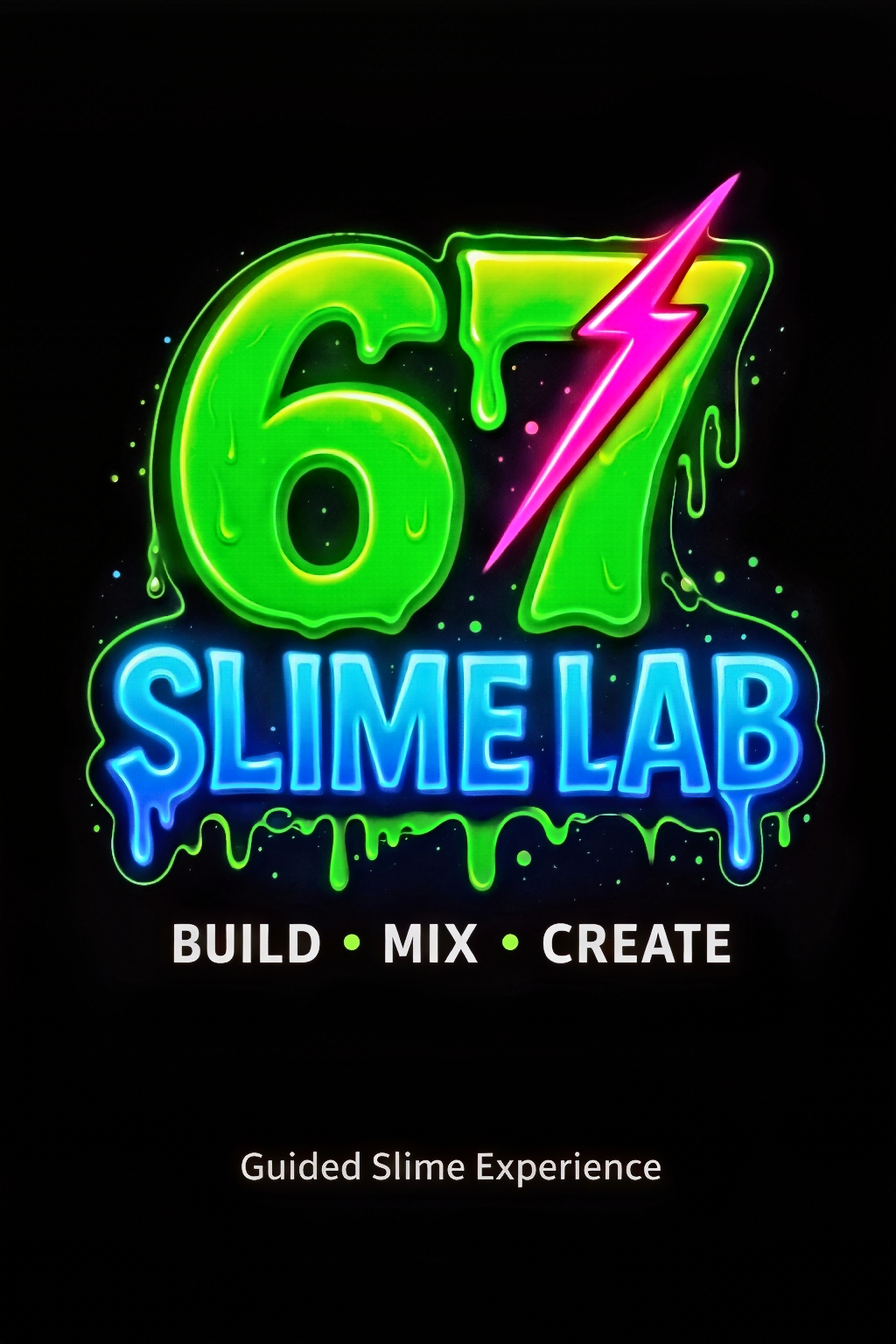 Neon sign with 67 SLIME Co. logo, with neon green 67and, a pink lightning bolt, and blue text SLIME LAB below it, with smaller white text saying BUILD, MIX, CREATE and Guided Slime Experience.