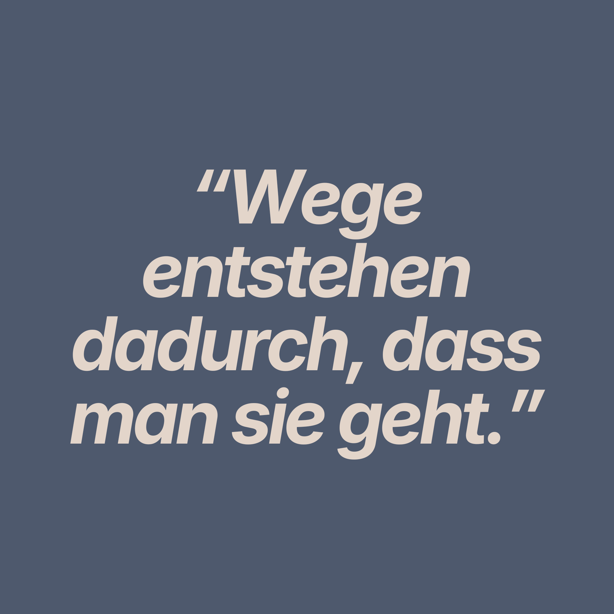 Wege entstehen dadurch, dass man sie geht: Warum Du nicht erst alles wissen musst, um loszugehen