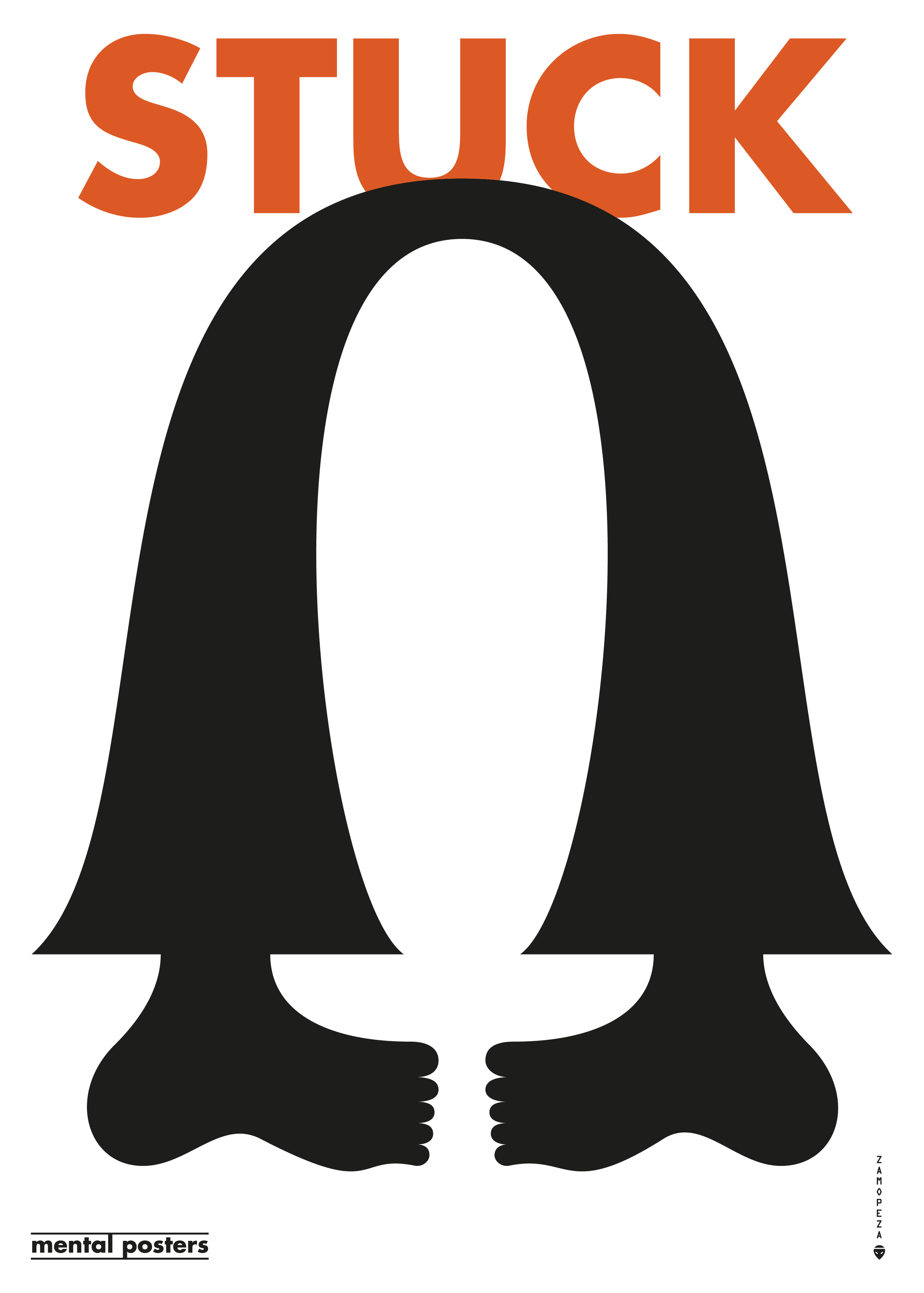 A poster featuring the phrase ‘Stuck,’ stylized with two black legs holding a white omega symbol. The word ‘Stuck’ 
appears in orange above the omega, while the bottom left corner reads ‘mental posters.