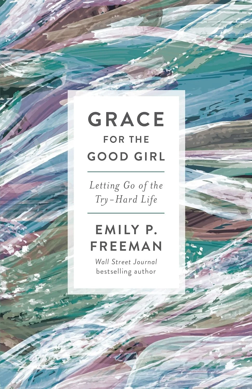 Book cover titled 'Grace for the Good Girl' by Emily P. Freeman with abstract colorful brush strokes background.