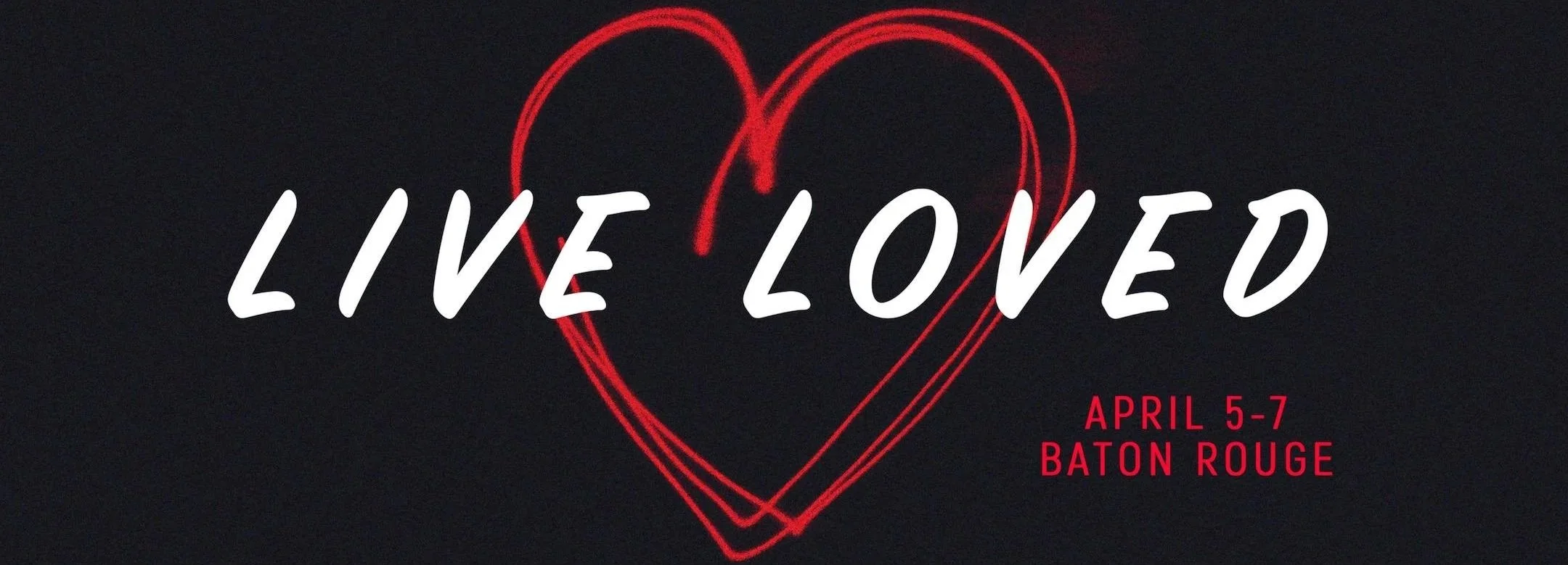 A black background with a red neon heart and the words 'Live Loved' in white, along with event details 'April 5-7 Baton Rouge' in red.