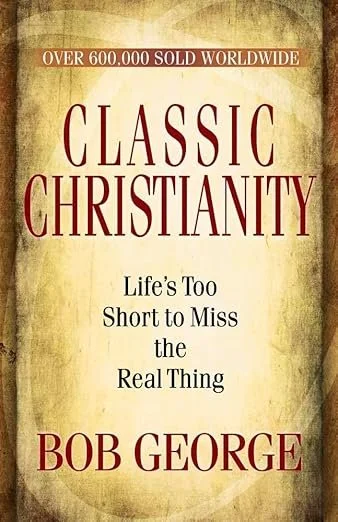 Book cover titled "Classic Christianity" by Bob George, with a subtitle "Life's Too Short to Miss the Real Thing" and a note "Over 600,000 Sold Worldwide" at the top.