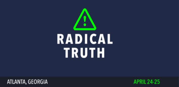 Text saying 'RADICAL TRUTH' with a green warning icon above it, and 'ATLANTA, GEORGIA' with dates 'April 24-25' at the bottom.