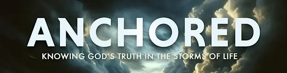 Book cover with the title 'Anchored' and the subtitle 'Knowing God's Truth in the Storms of Life' against a background of dark storm clouds and sunlight breaking through.