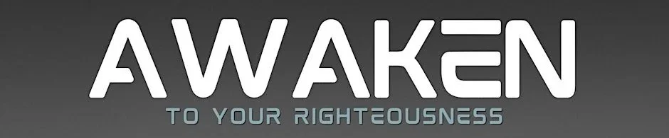 Text on a dark background that says, "AWAKEN TO YOUR RIGHTEOUSNESS."