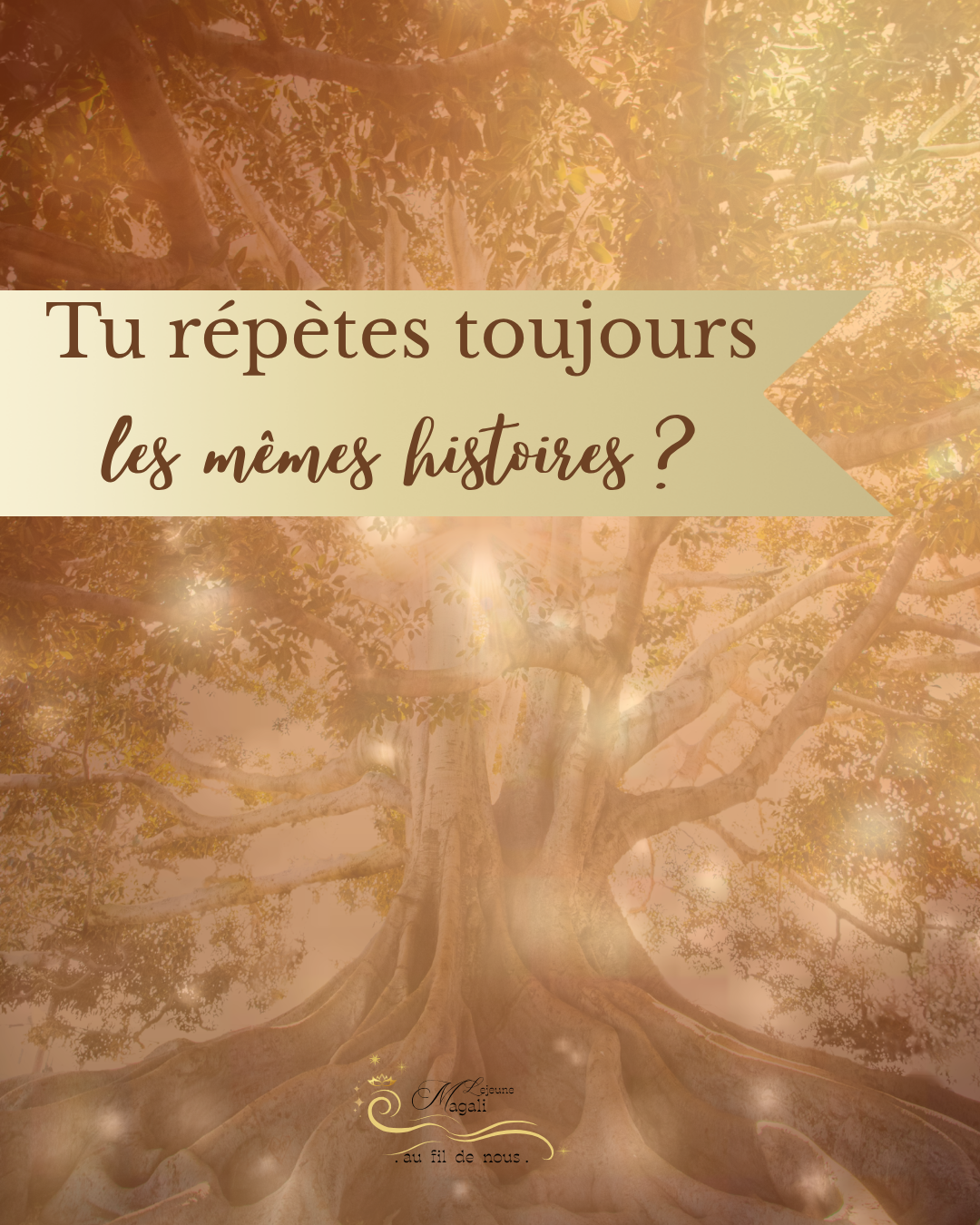 Une image d'un arbre avec un fond lumineux, accompagnée du texte en français : "Tu répètes toujours les mêmes histoires ?".
