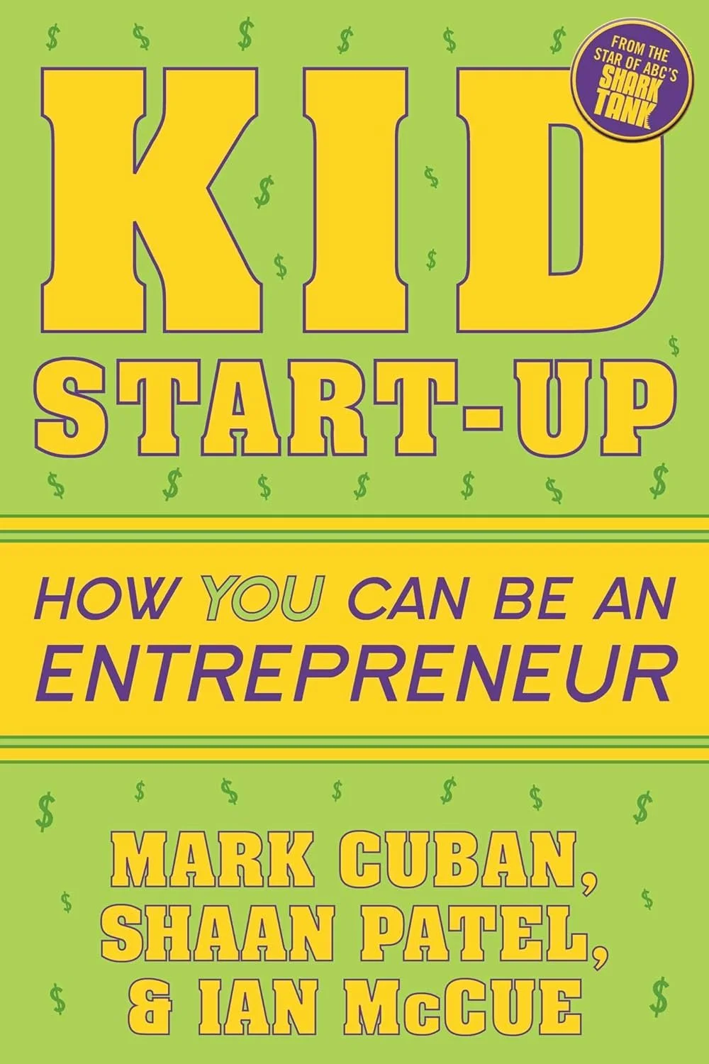 Book cover titled "Kid Start-Up" with the subtitle "How You Can Be an Entrepreneur" by Mark Cuban, Shaan Patel, and Ian McGuire.