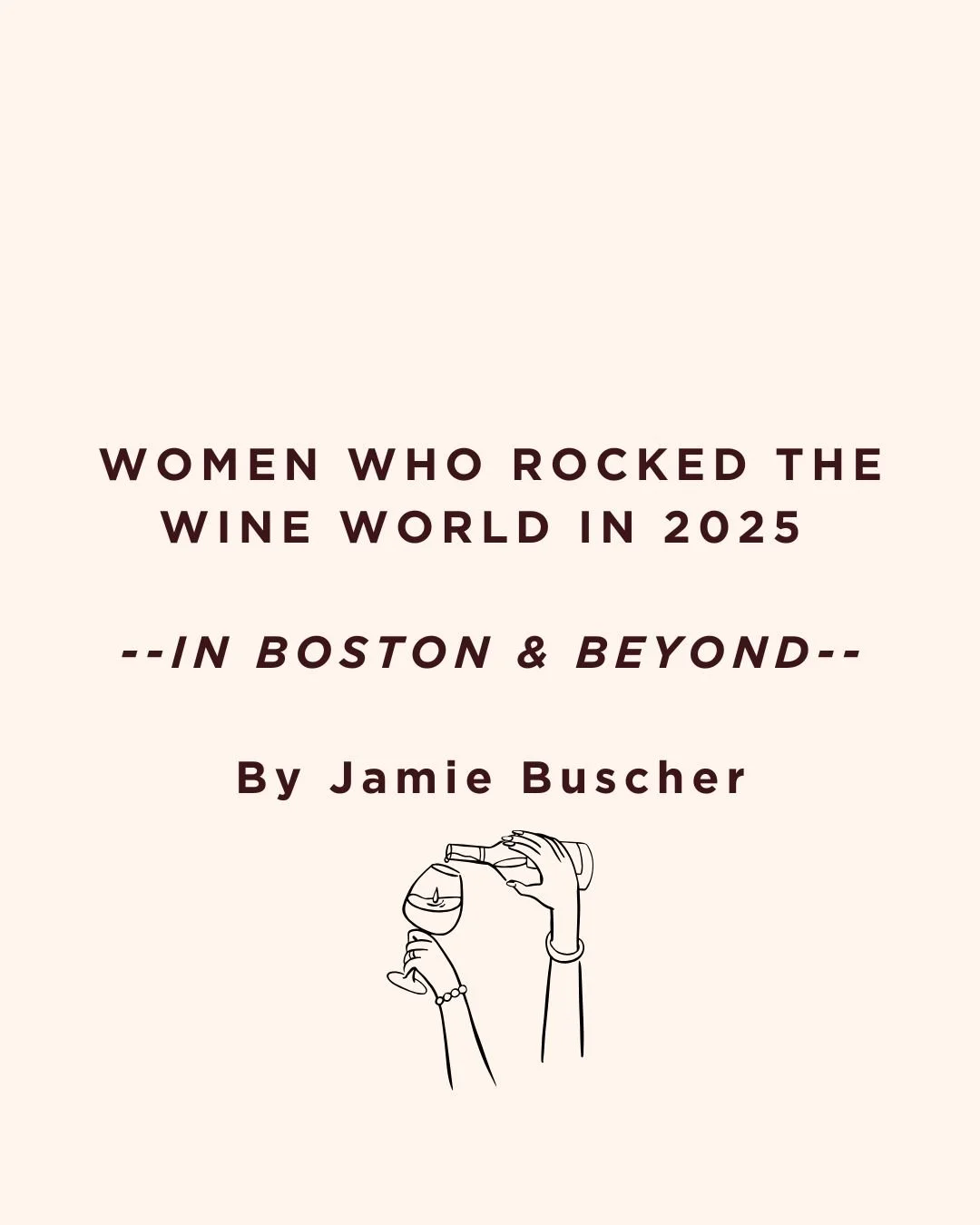 WOMEN WHO ROCKED THE WINE WORLD IN 2025 --IN BOSTON &amp; BEYOND-- By Jamie Buscher