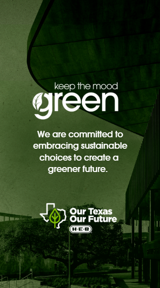 A green-themed poster advocating for sustainability with the message 'keep the mood green' and the slogan 'Our Texas Our Future' by H-E-B.