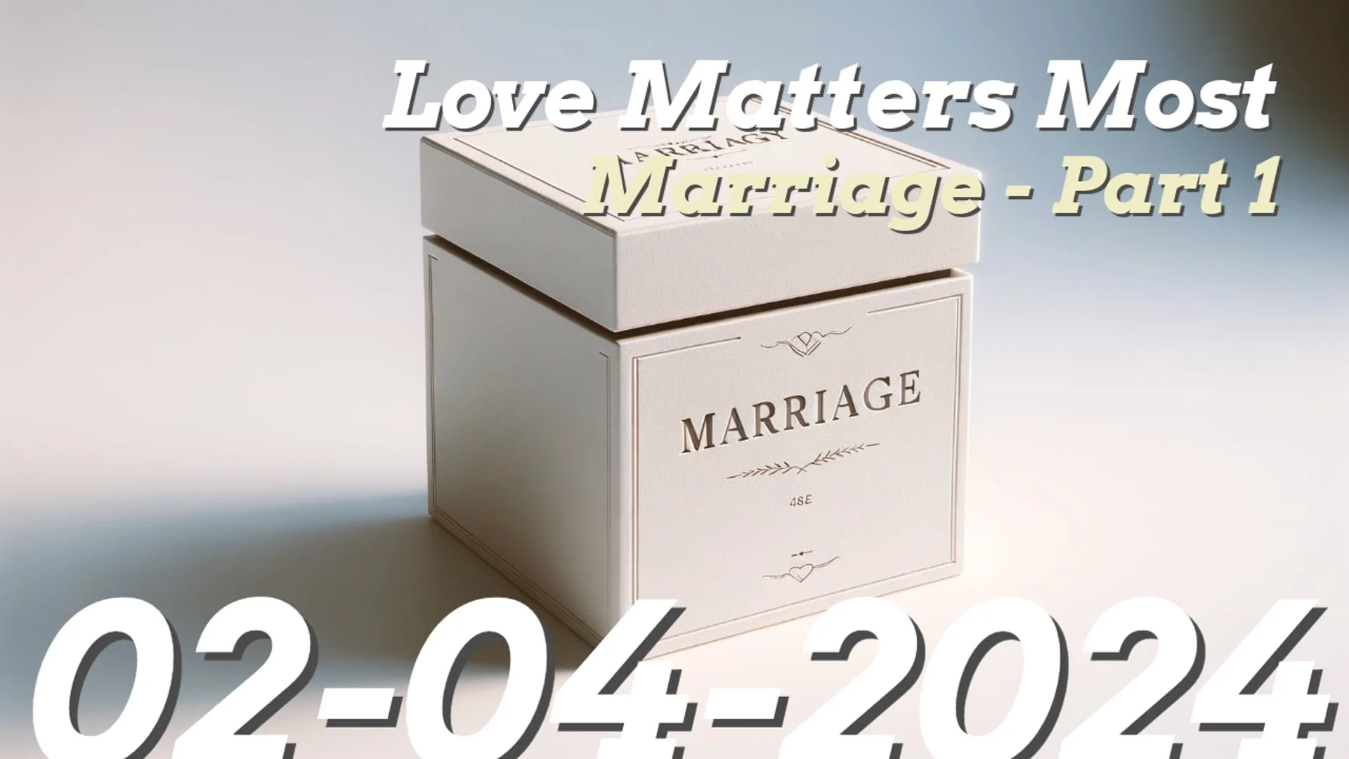 Love Matters Most, Pt. 4: Marriage