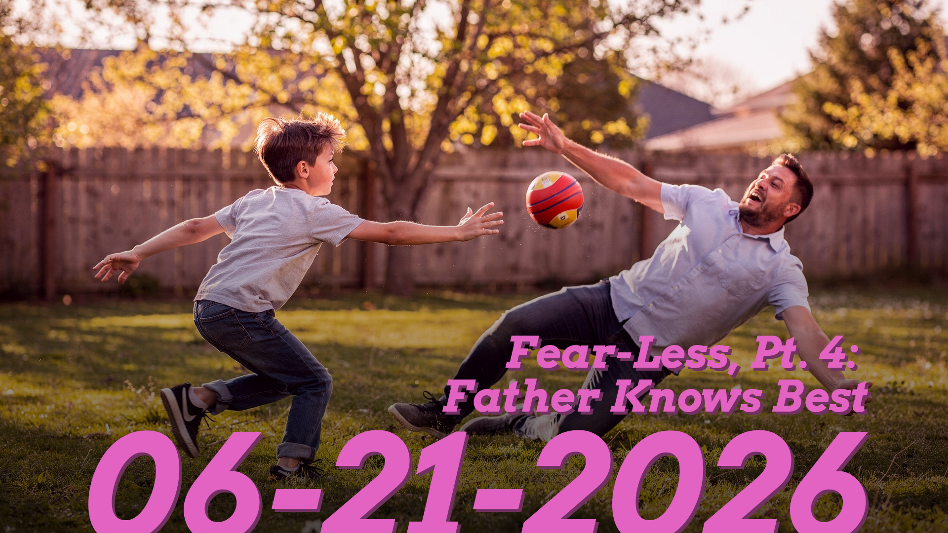 Fear-Less, Pt. 4: Father Knows Best