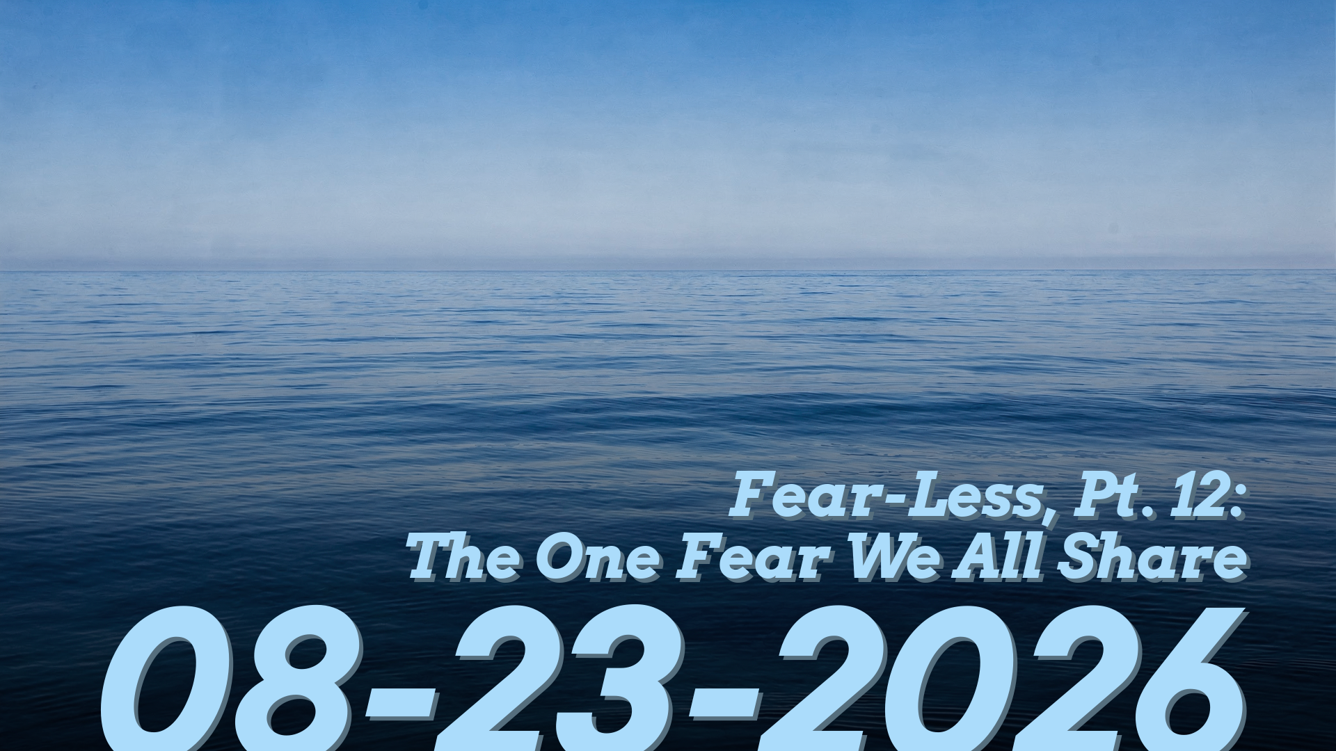 Fear-Less, Pt. 12: The One Fear We All Share